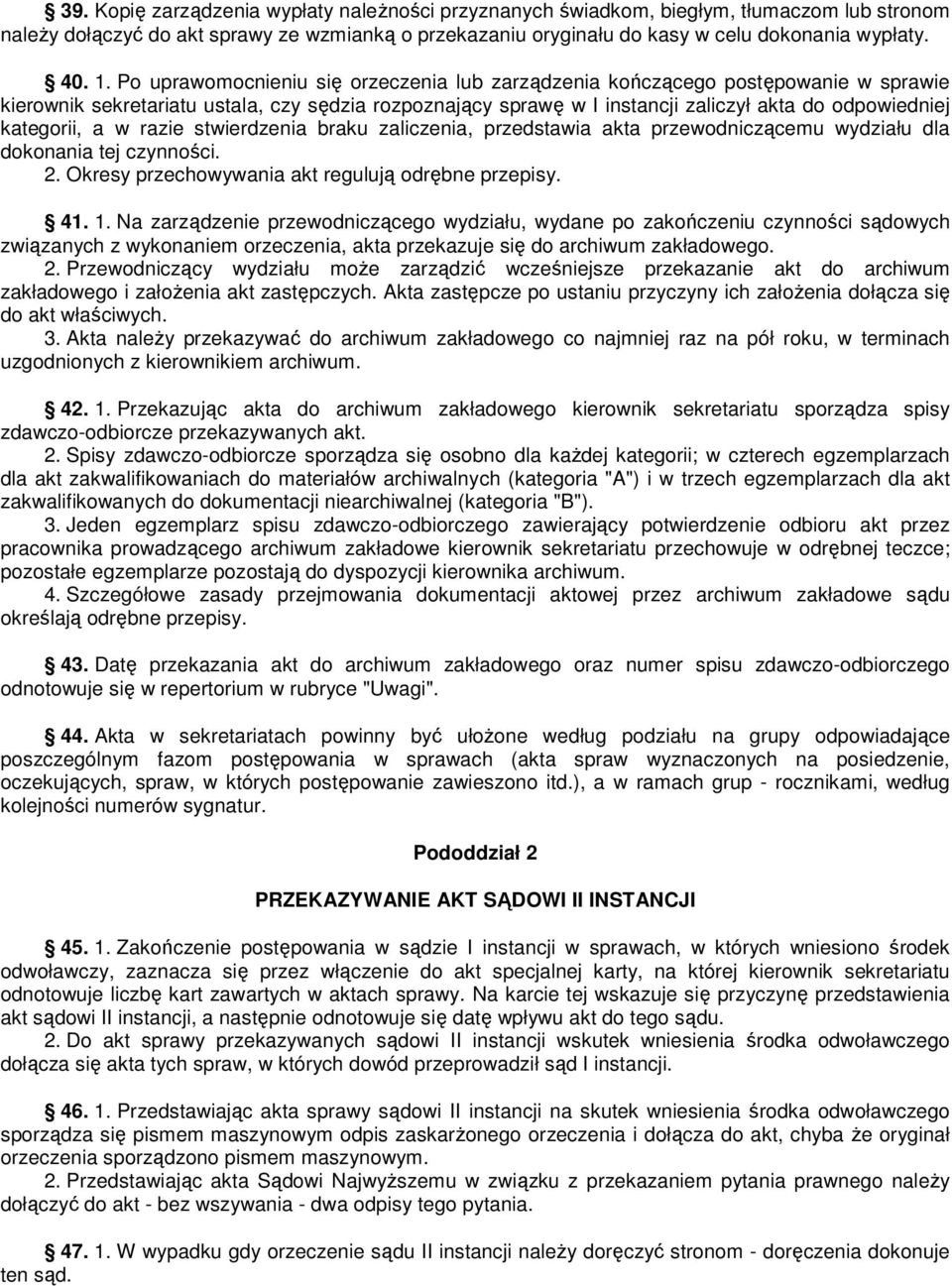 kategorii, a w razie stwierdzenia braku zaliczenia, przedstawia akta przewodniczącemu wydziału dla dokonania tej czynności. 2. Okresy przechowywania akt regulują odrębne przepisy. 41. 1.