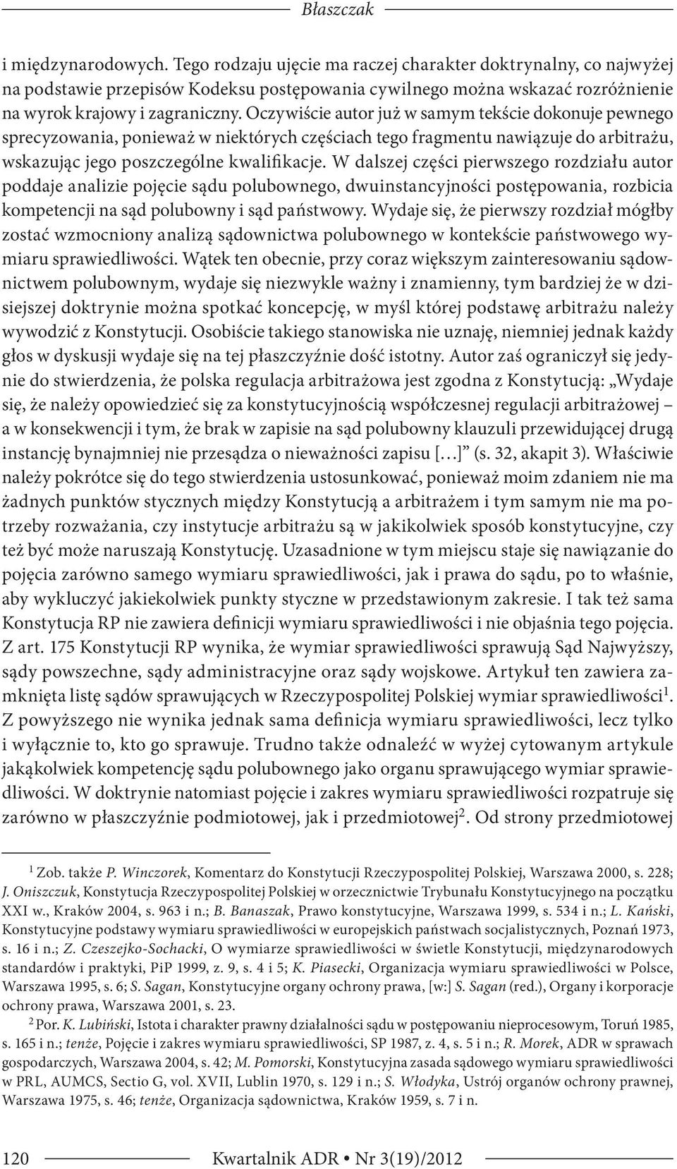 Oczywiście autor już w samym tekście dokonuje pewnego sprecyzowania, ponieważ w niektórych częściach tego fragmentu nawiązuje do arbitrażu, wskazując jego poszczególne kwalifikacje.