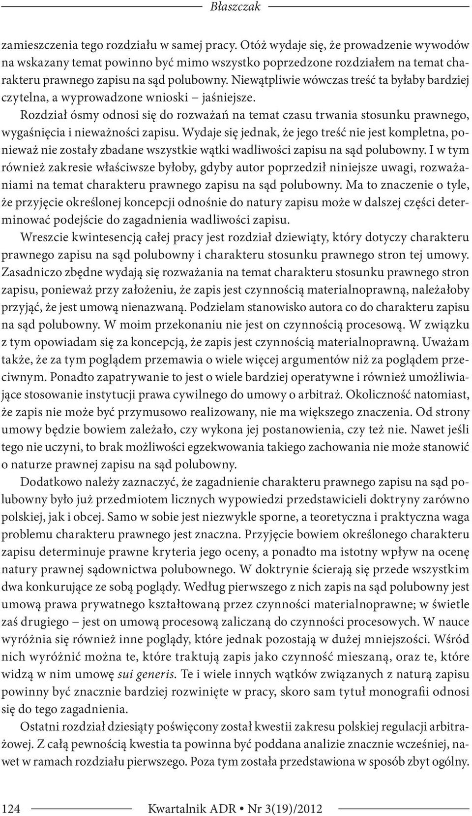 Niewątpliwie wówczas treść ta byłaby bardziej czytelna, a wyprowadzone wnioski jaśniejsze.