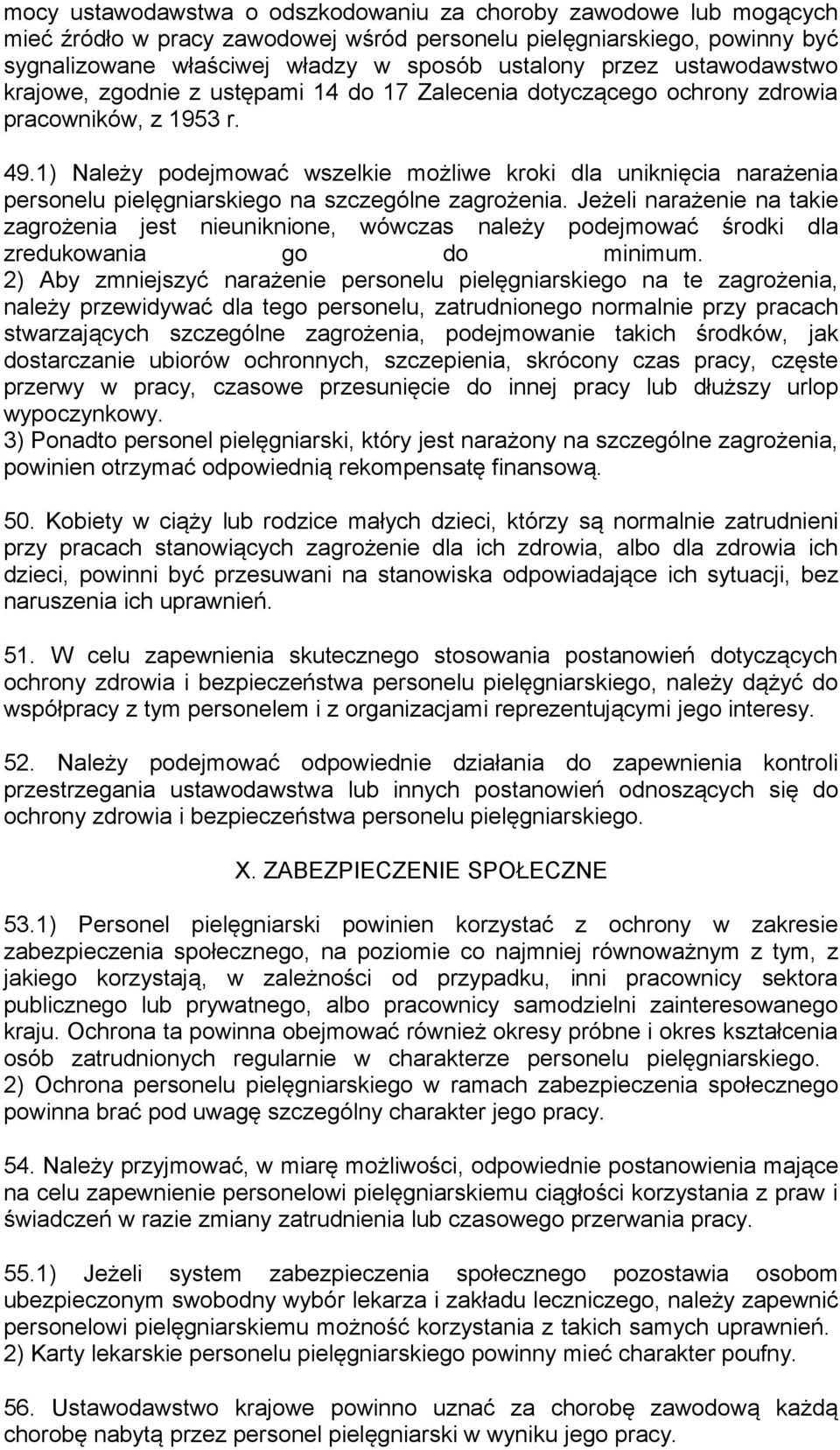 1) Należy podejmować wszelkie możliwe kroki dla uniknięcia narażenia personelu pielęgniarskiego na szczególne zagrożenia.