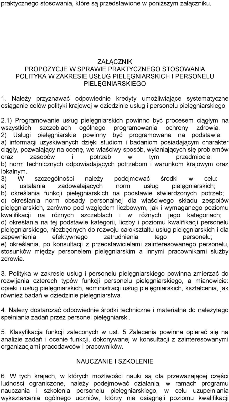 1) Programowanie usług pielęgniarskich powinno być procesem ciągłym na wszystkich szczeblach ogólnego programowania ochrony zdrowia.