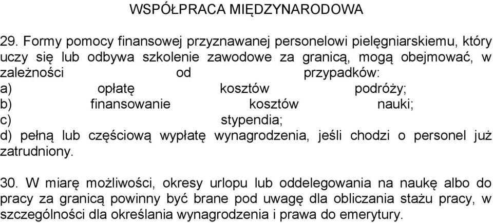 zależności od przypadków: a) opłatę kosztów podróży; b) finansowanie kosztów nauki; c) stypendia; d) pełną lub częściową wypłatę