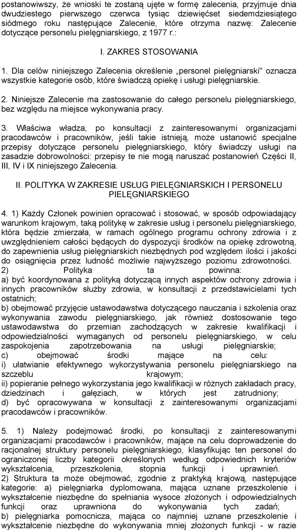 Dla celów niniejszego Zalecenia określenie personel pielęgniarski" oznacza wszystkie kategorie osób, które świadczą opiekę i usługi pielęgniarskie. 2.