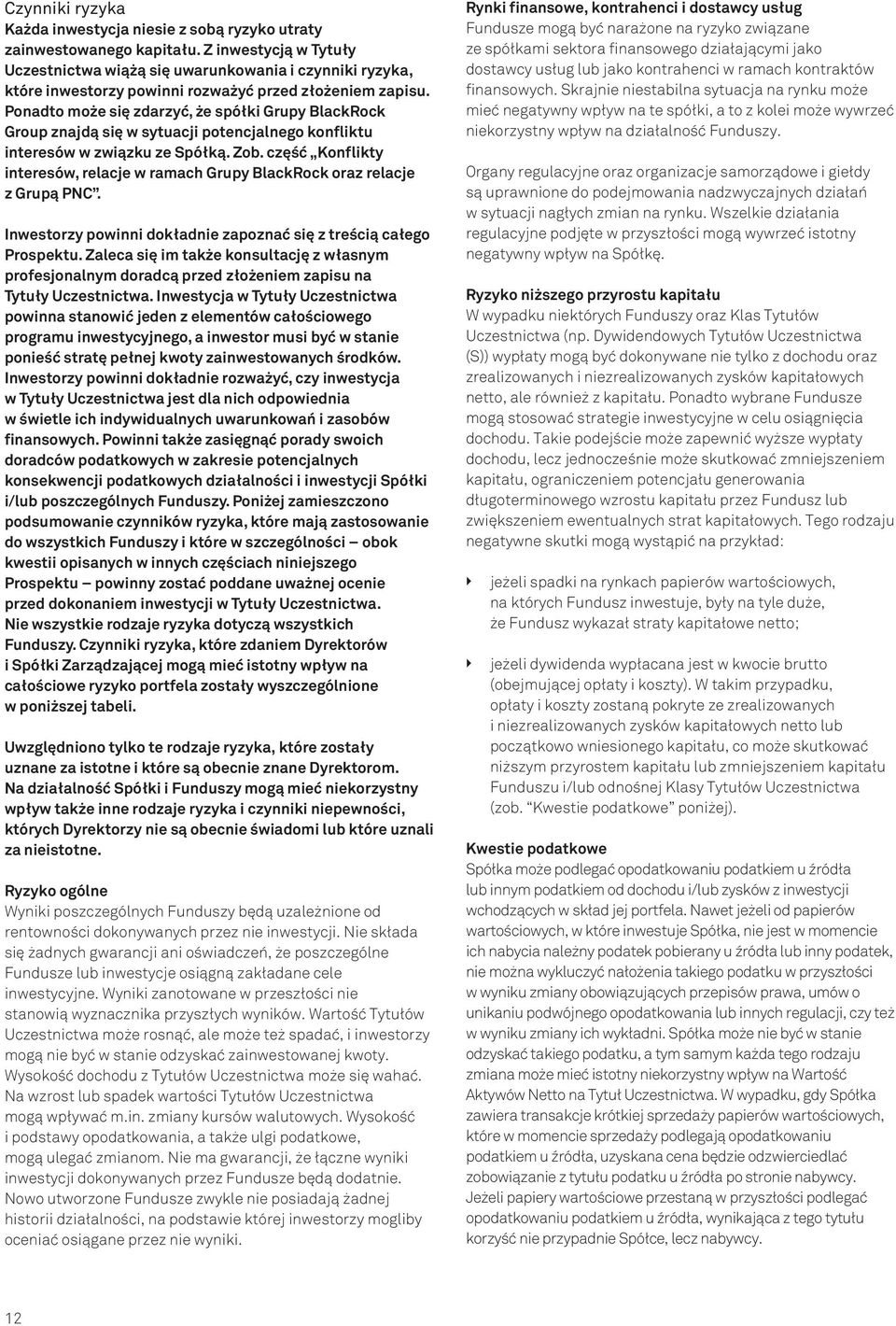 Ponadto może się zdarzyć, że spółki Grupy BlackRock Group znajdą się w sytuacji potencjalnego konfliktu interesów w związku ze Spółką. Zob.