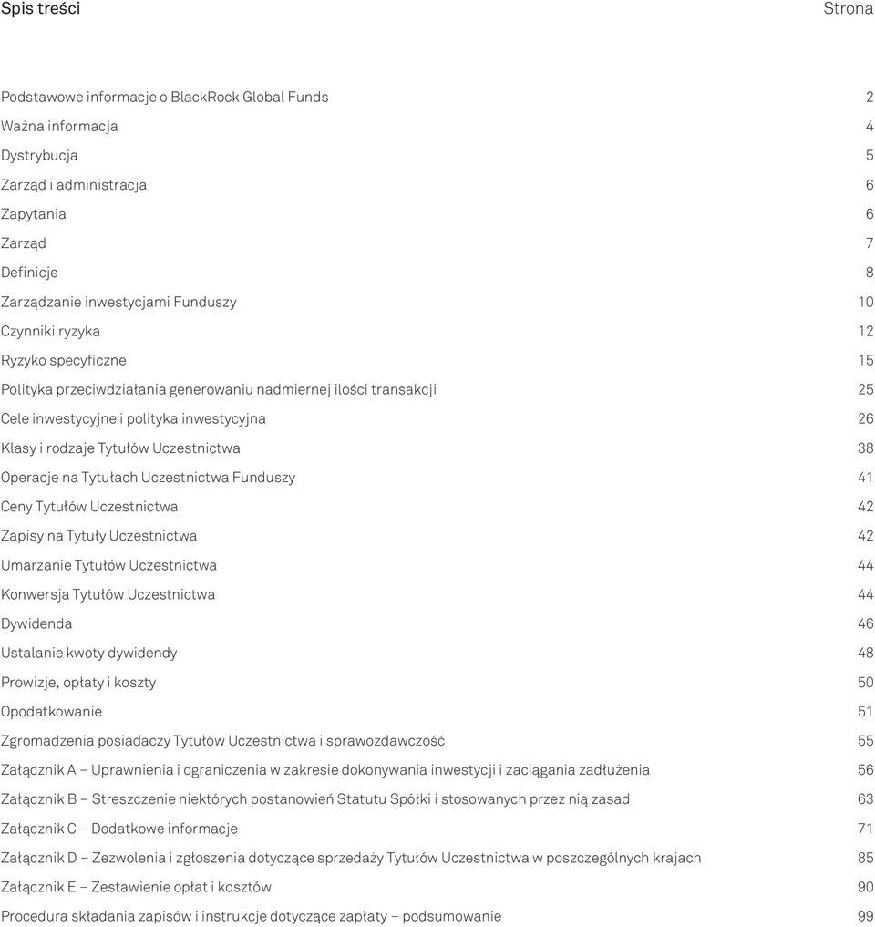 Operacje na Tytułach Uczestnictwa Funduszy 41 Ceny Tytułów Uczestnictwa 42 Zapisy na Tytuły Uczestnictwa 42 Umarzanie Tytułów Uczestnictwa 44 Konwersja Tytułów Uczestnictwa 44 Dywidenda 46 Ustalanie