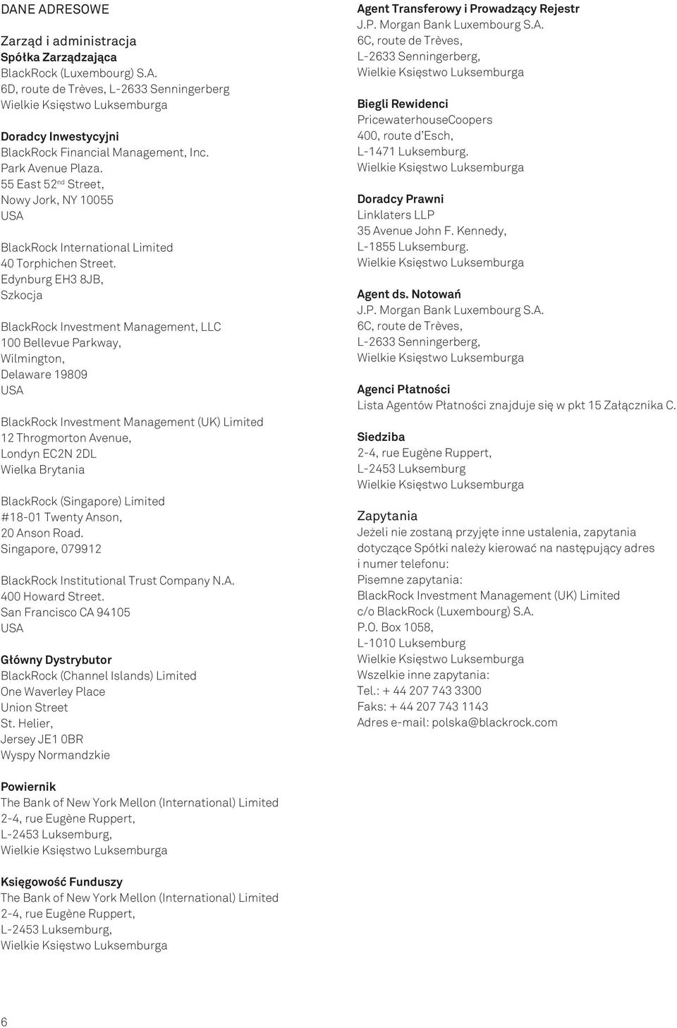 Edynburg EH3 8JB, Szkocja BlackRock Investment Management, LLC 100 Bellevue Parkway, Wilmington, Delaware 19809 USA BlackRock Investment Management (UK) Limited 12 Throgmorton Avenue, Londyn EC2N 2DL