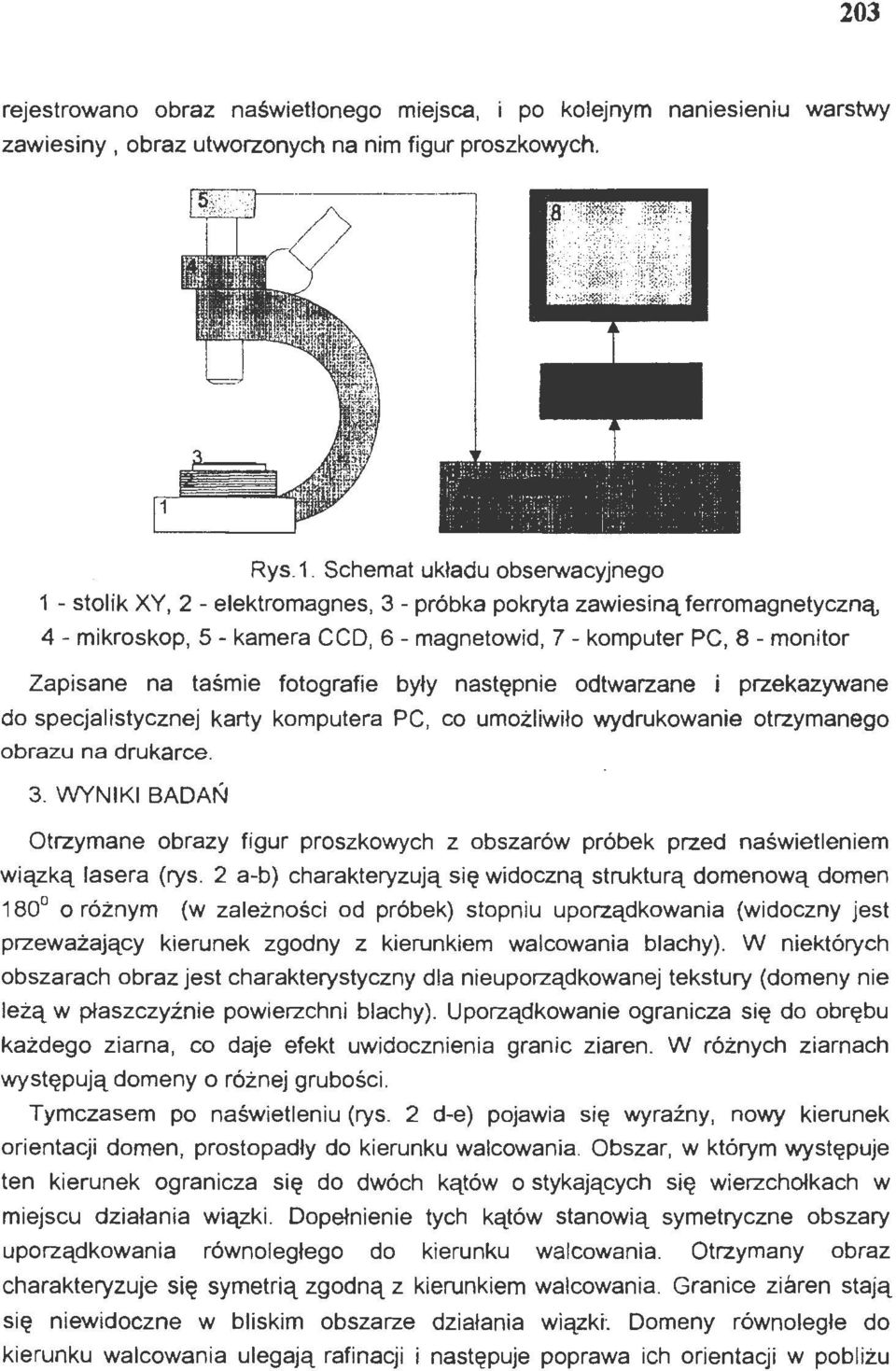 odtwarzane i przekazywane do specjalistycznej karty komputera PC, co umożliwiło wydrukowanie otrzymanego obrazu na drukarce. 3.