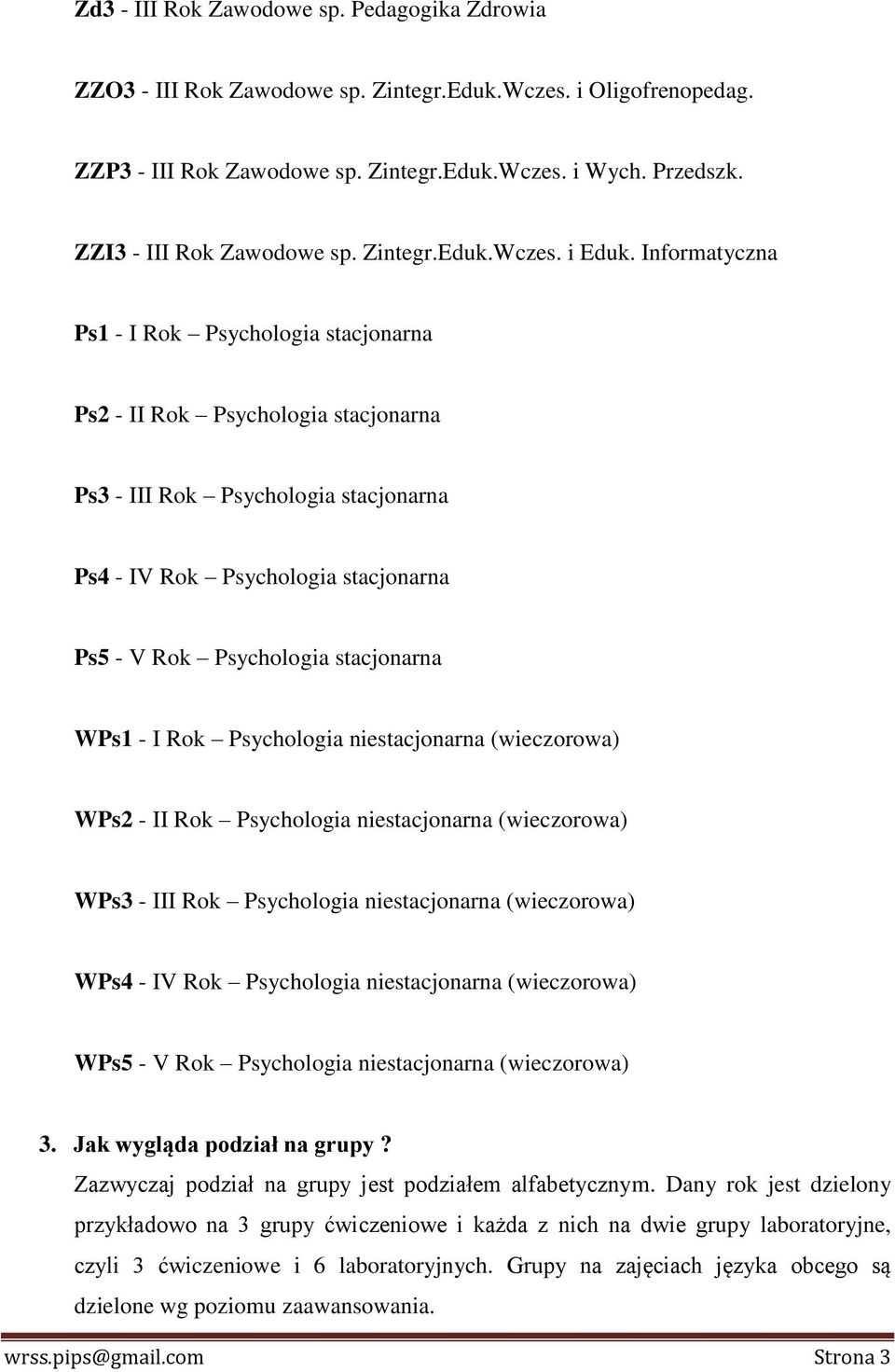 Informatyczna Ps1 - I Rok Psychologia stacjonarna Ps2 - II Rok Psychologia stacjonarna Ps3 - III Rok Psychologia stacjonarna Ps4 - IV Rok Psychologia stacjonarna Ps5 - V Rok Psychologia stacjonarna