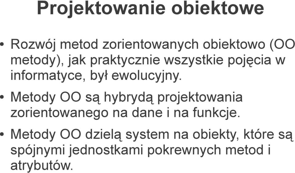 Metody OO są hybrydą projektowania zorientowanego na dane i na funkcje.