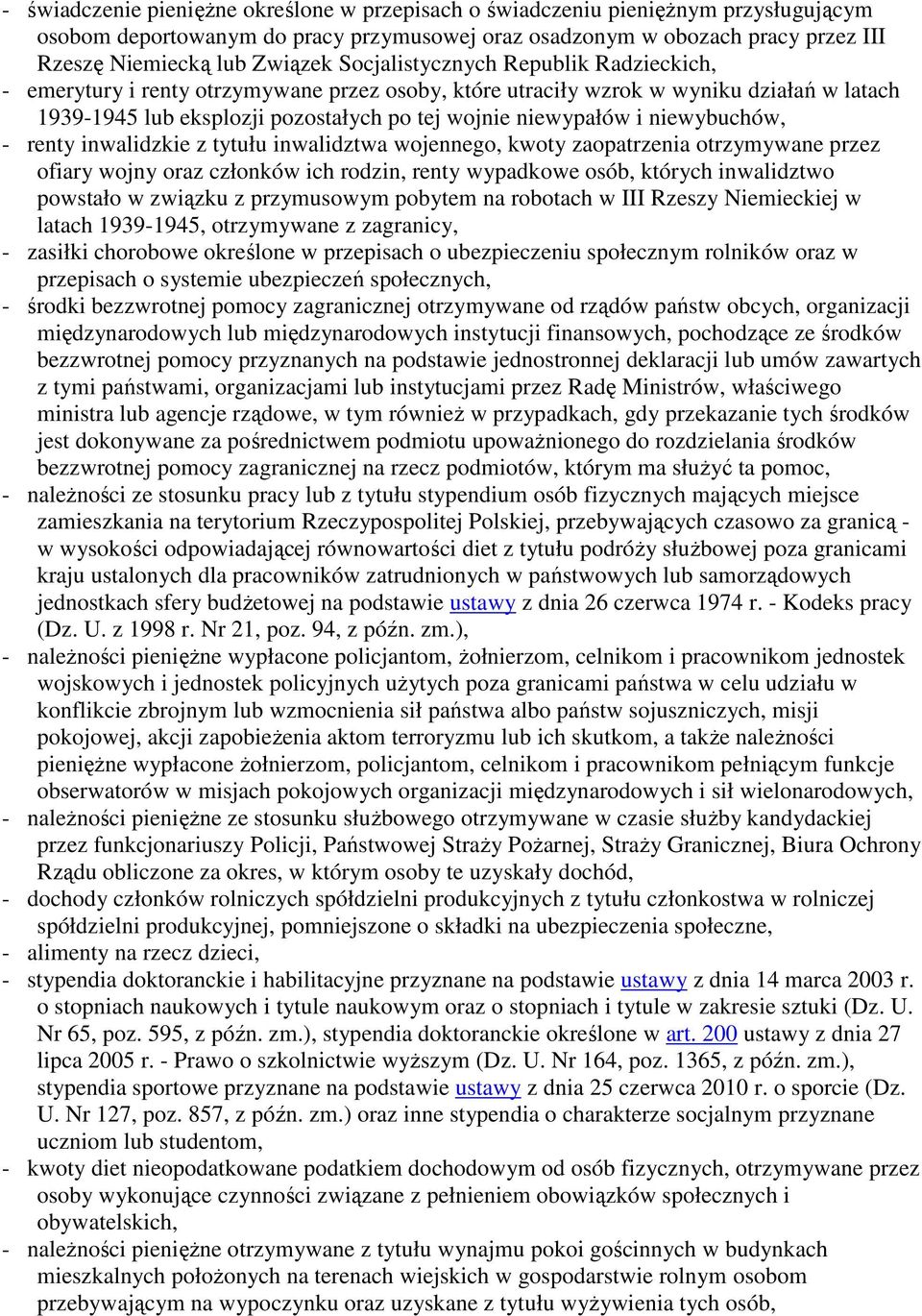 niewybuchów, - renty inwalidzkie z tytułu inwalidztwa wojennego, kwoty zaopatrzenia otrzymywane przez ofiary wojny oraz członków ich rodzin, renty wypadkowe osób, których inwalidztwo powstało w