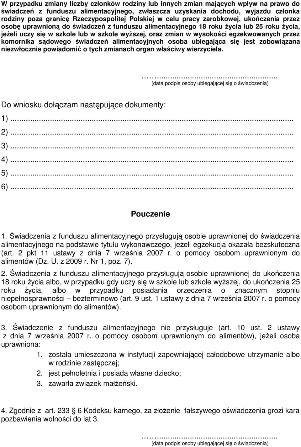 wyższej, oraz zmian w wysokości egzekwowanych przez komornika sądowego świadczeń alimentacyjnych osoba ubiegająca się jest zobowiązana niezwłocznie powiadomić o tych zmianach organ właściwy