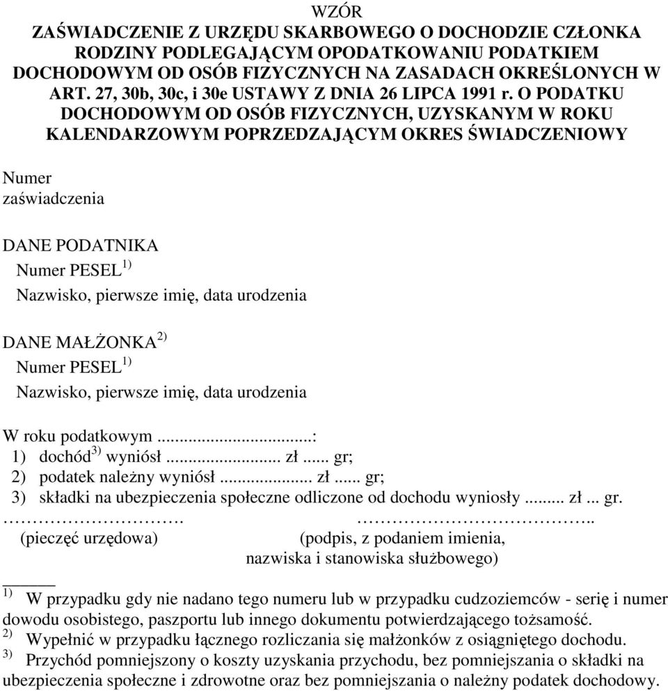 O PODATKU DOCHODOWYM OD OSÓB FIZYCZNYCH, UZYSKANYM W ROKU KALENDARZOWYM POPRZEDZAJĄCYM OKRES ŚWIADCZENIOWY Numer zaświadczenia DANE PODATNIKA Numer PESEL 1) Nazwisko, pierwsze imię, data urodzenia