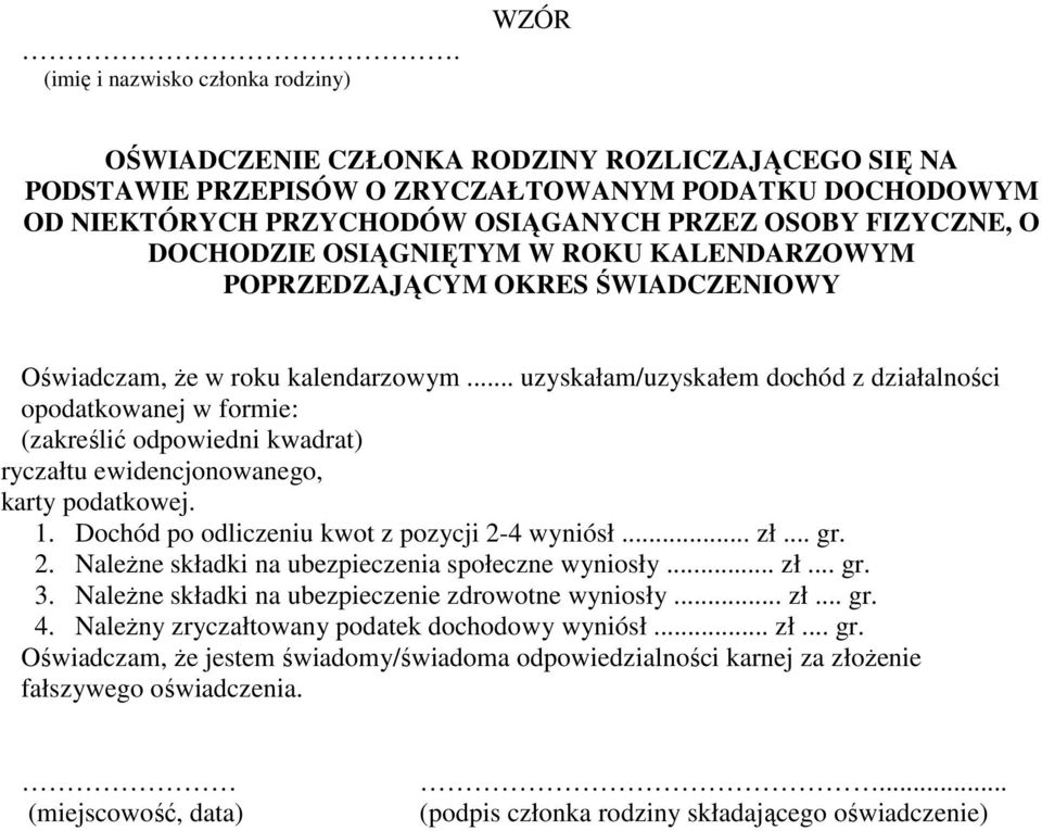 .. uzyskałam/uzyskałem dochód z działalności opodatkowanej w formie: (zakreślić odpowiedni kwadrat) ryczałtu ewidencjonowanego, karty podatkowej. 1. Dochód po odliczeniu kwot z pozycji 2-4 wyniósł.