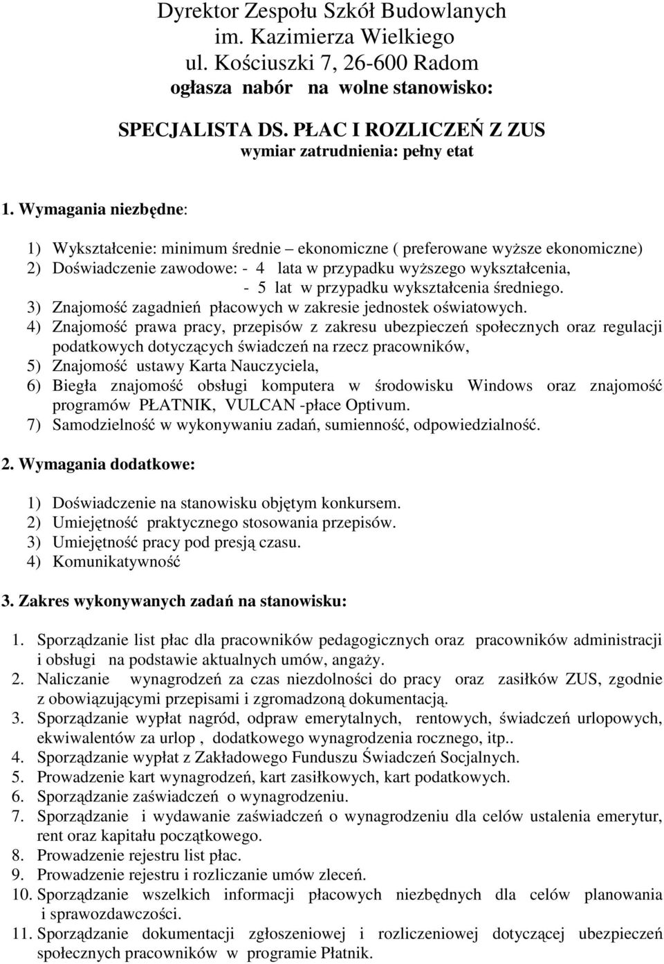 wykształcenia średniego. 3) Znajomość zagadnień płacowych w zakresie jednostek oświatowych.