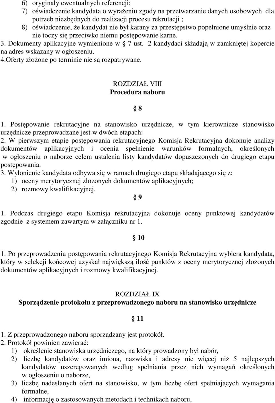 2 kandydaci składają w zamkniętej kopercie na adres wskazany w ogłoszeniu. 4.Oferty złożone po terminie nie są rozpatrywane. ROZDZIAŁ VIII Procedura naboru 8 1.