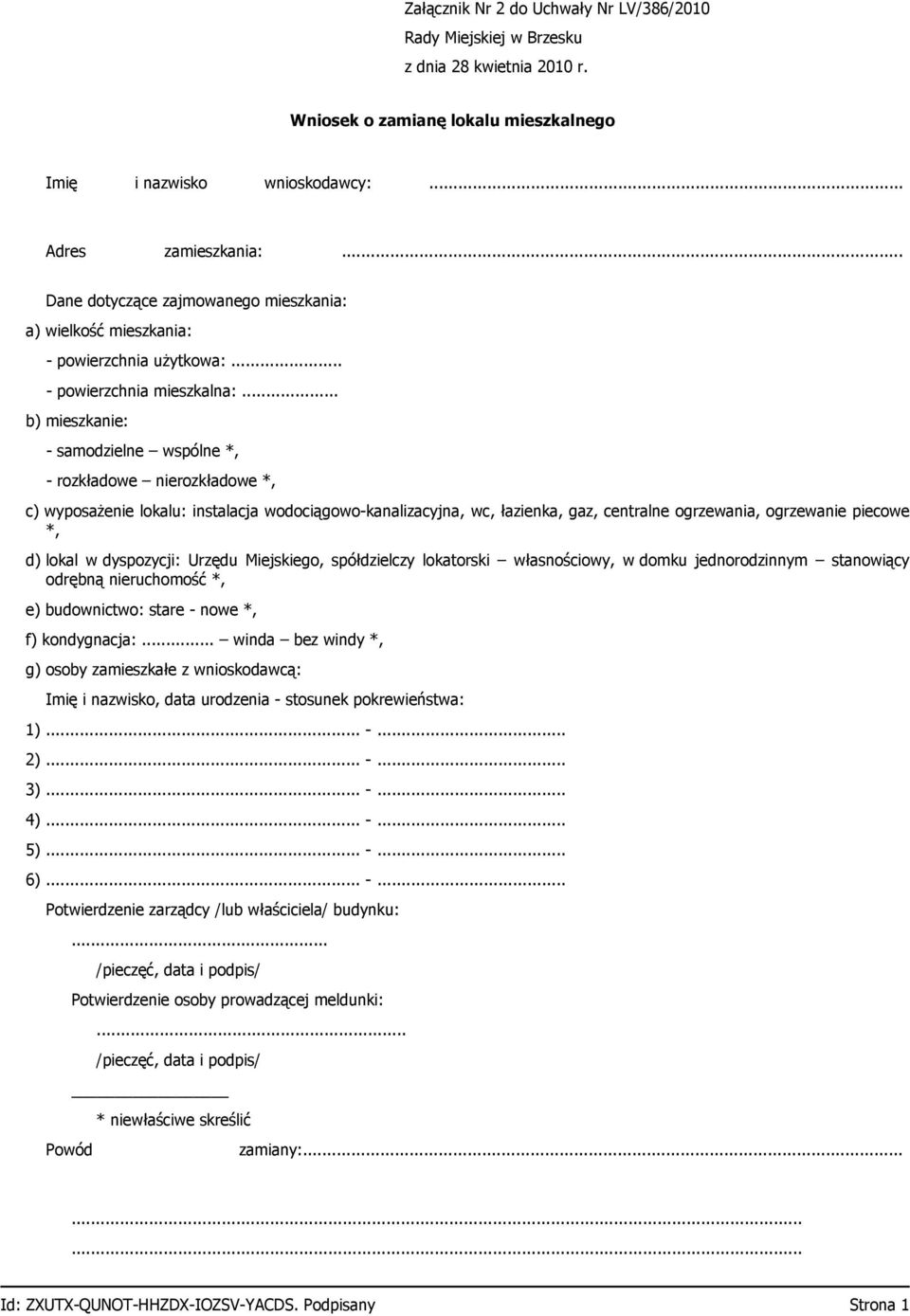 .. b) mieszkanie: - samodzielne wspólne *, - rozkładowe nierozkładowe *, c) wyposażenie lokalu: instalacja wodociągowo-kanalizacyjna, wc, łazienka, gaz, centralne ogrzewania, ogrzewanie piecowe *, d)