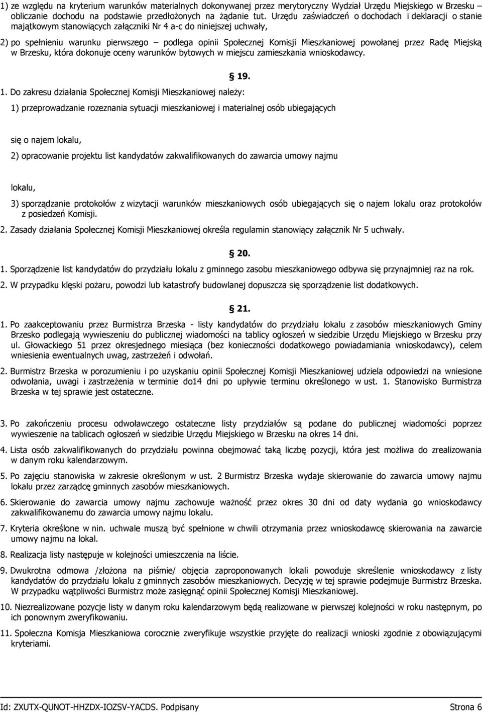 Mieszkaniowej powołanej przez Radę Miejską w Brzesku, która dokonuje oceny warunków bytowych w miejscu zamieszkania wnioskodawcy. 19