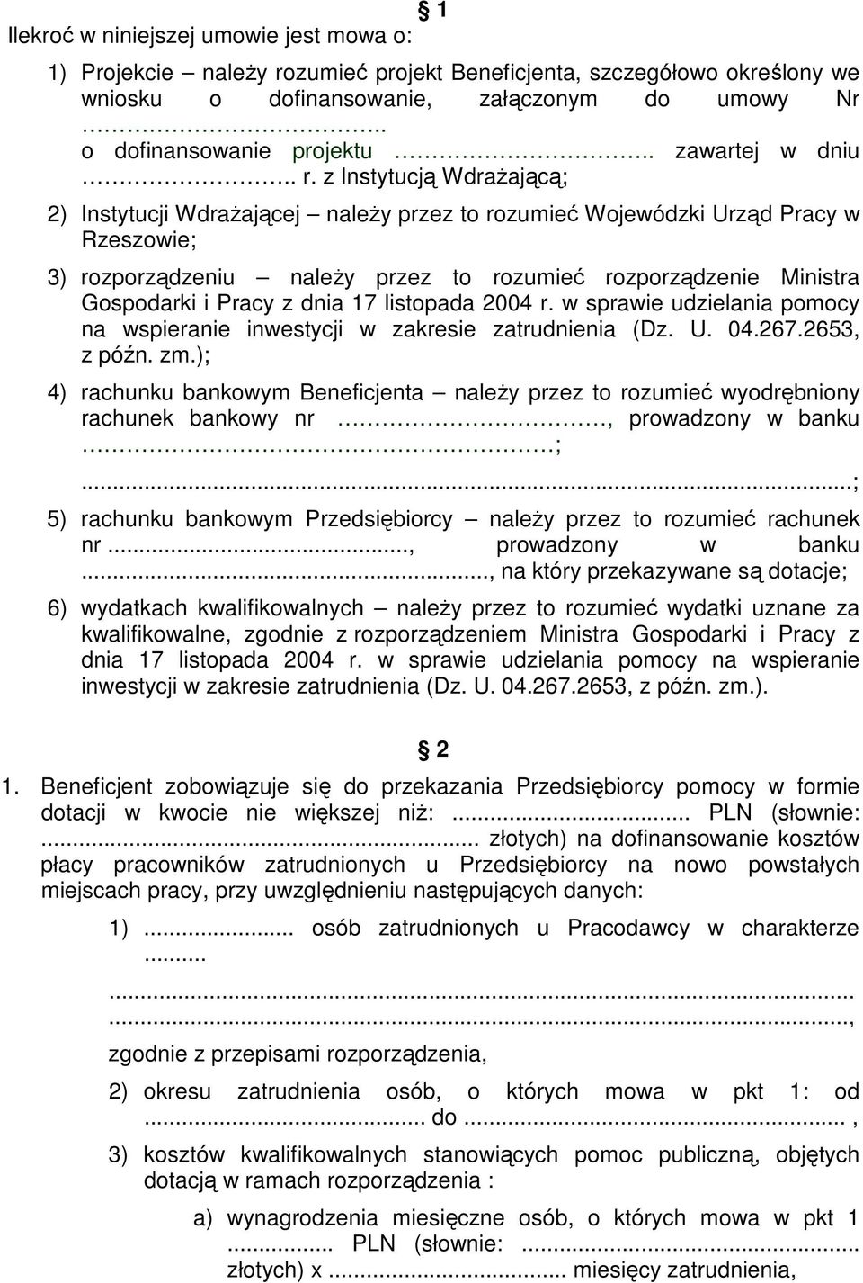 z Instytucją WdraŜającą; 2) Instytucji WdraŜającej naleŝy przez to rozumieć Wojewódzki Urząd Pracy w Rzeszowie; 3) rozporządzeniu naleŝy przez to rozumieć rozporządzenie Ministra Gospodarki i Pracy z