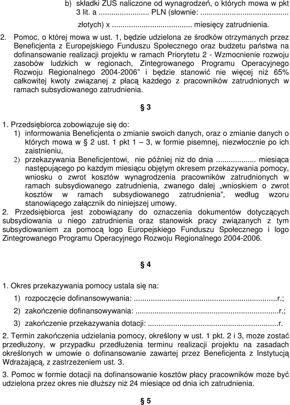 rozwoju zasobów ludzkich w regionach, Zintegrowanego Programu Operacyjnego Rozwoju Regionalnego 2004-2006 i będzie stanowić nie więcej niŝ 65% całkowitej kwoty związanej z płacą kaŝdego z pracowników