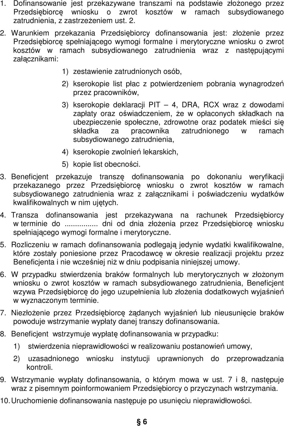 wraz z następującymi załącznikami: 1) zestawienie zatrudnionych osób, 2) kserokopie list płac z potwierdzeniem pobrania wynagrodzeń przez pracowników, 3) kserokopie deklaracji PIT 4, DRA, RCX wraz z