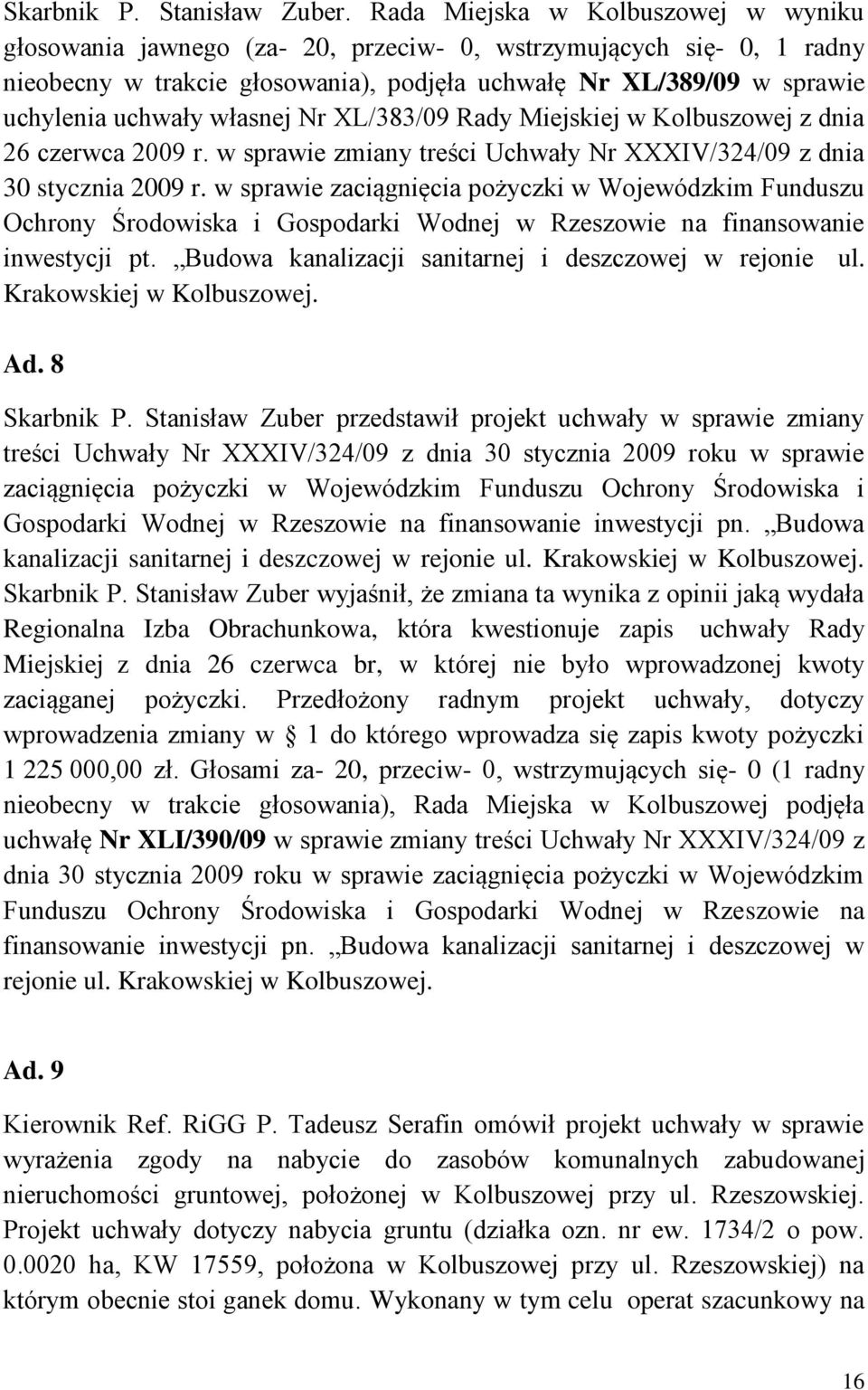 własnej Nr XL/383/09 Rady Miejskiej w Kolbuszowej z dnia 26 czerwca 2009 r. w sprawie zmiany treści Uchwały Nr XXXIV/324/09 z dnia 30 stycznia 2009 r.