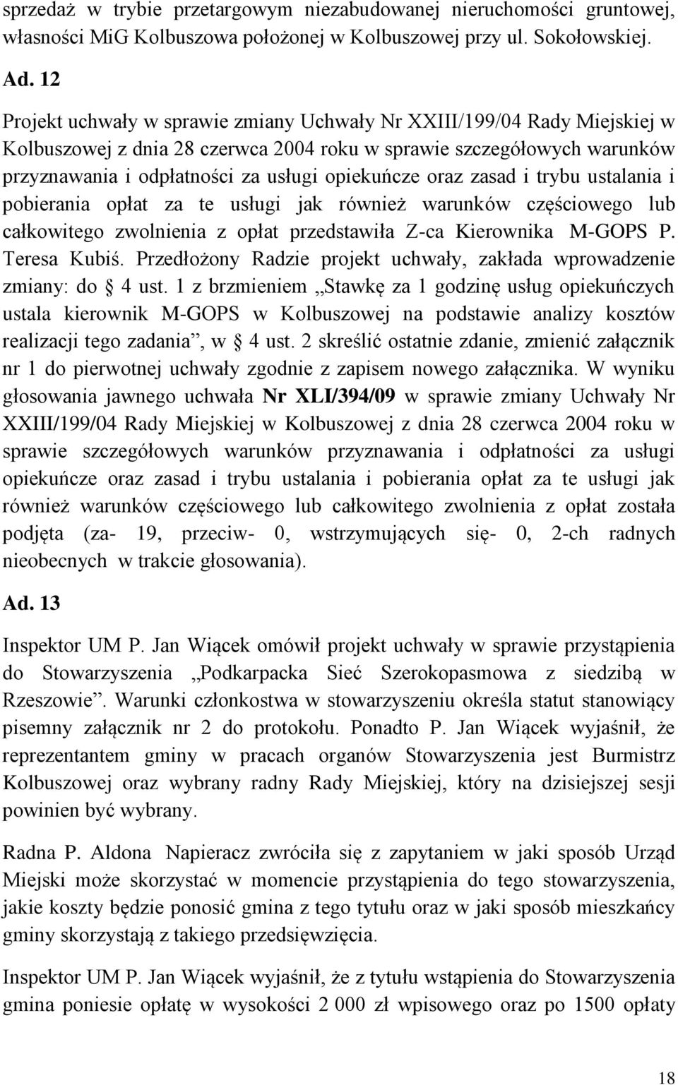 oraz zasad i trybu ustalania i pobierania opłat za te usługi jak również warunków częściowego lub całkowitego zwolnienia z opłat przedstawiła Z-ca Kierownika M-GOPS P. Teresa Kubiś.