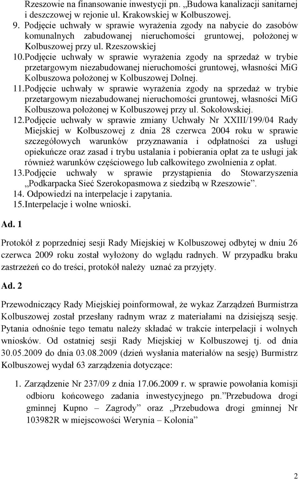 Podjęcie uchwały w sprawie wyrażenia zgody na sprzedaż w trybie przetargowym niezabudowanej nieruchomości gruntowej, własności MiG Kolbuszowa położonej w Kolbuszowej Dolnej. 11.
