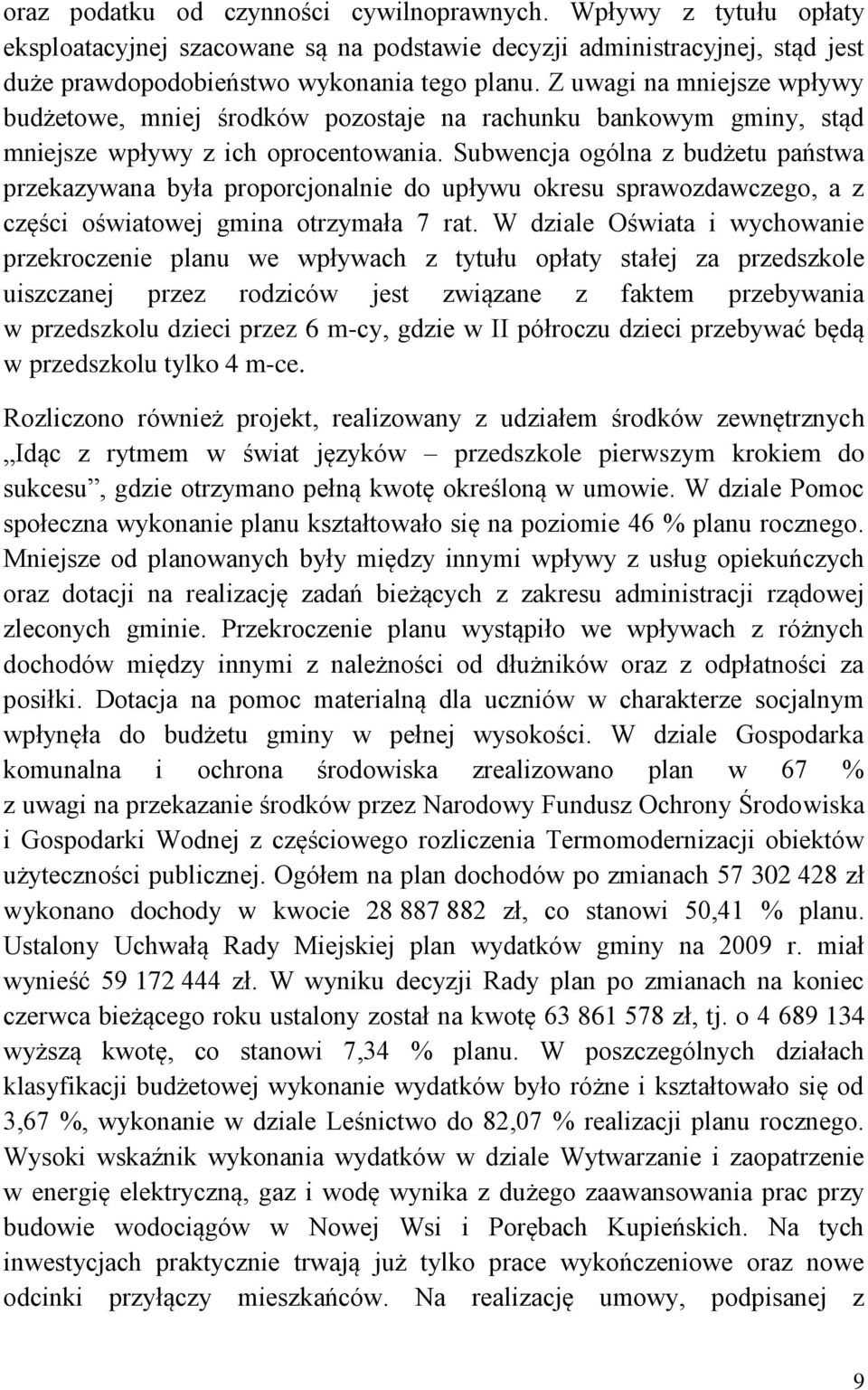 Subwencja ogólna z budżetu państwa przekazywana była proporcjonalnie do upływu okresu sprawozdawczego, a z części oświatowej gmina otrzymała 7 rat.