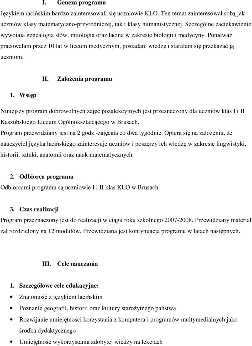 Ponieważ pracowałam przez 10 lat w liceum medycznym, posiadam wiedzę i starałam się przekazać ją uczniom. II. Założenia programu 1.