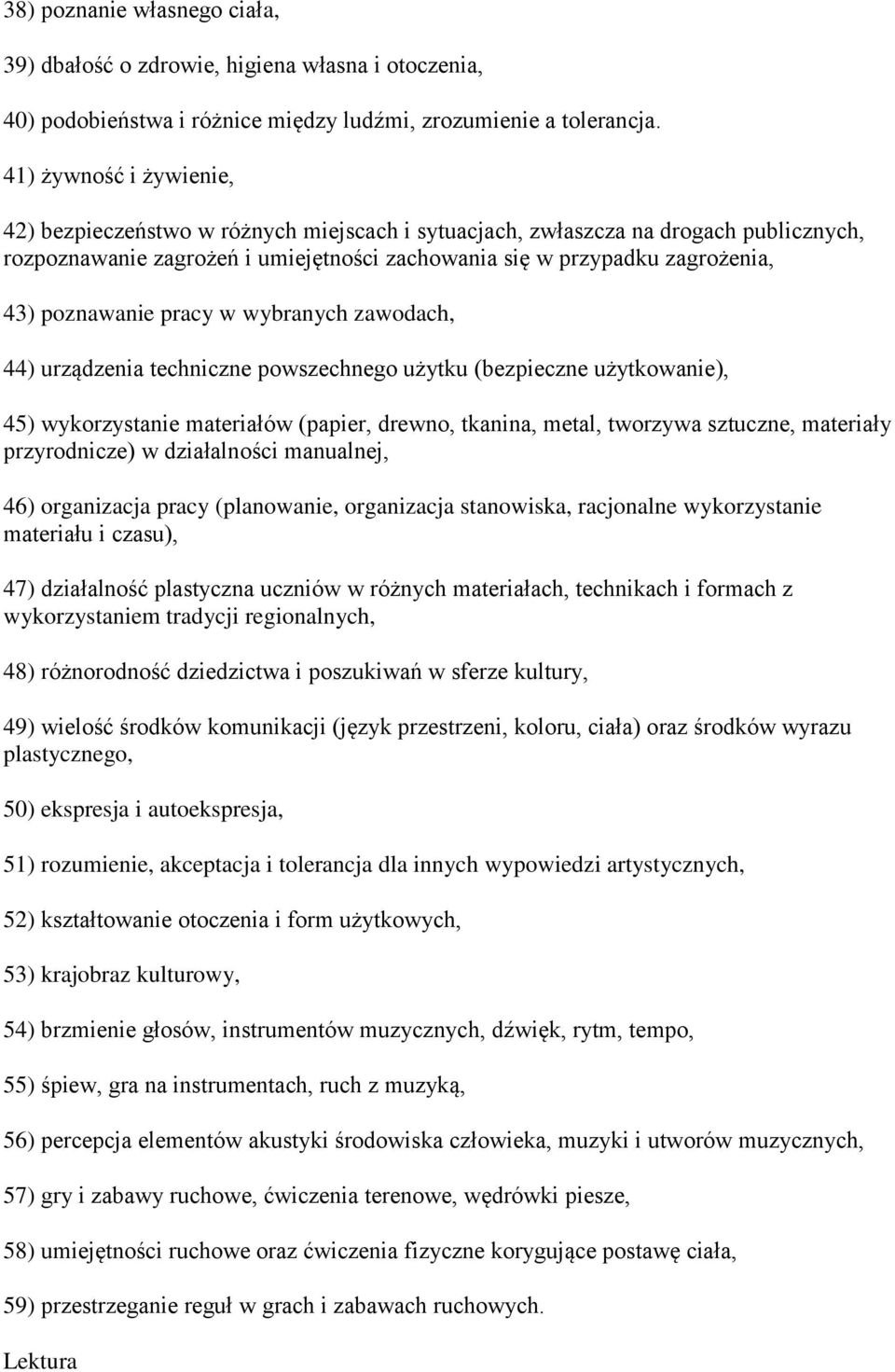 poznawanie pracy w wybranych zawodach, 44) urządzenia techniczne powszechnego użytku (bezpieczne użytkowanie), 45) wykorzystanie materiałów (papier, drewno, tkanina, metal, tworzywa sztuczne,