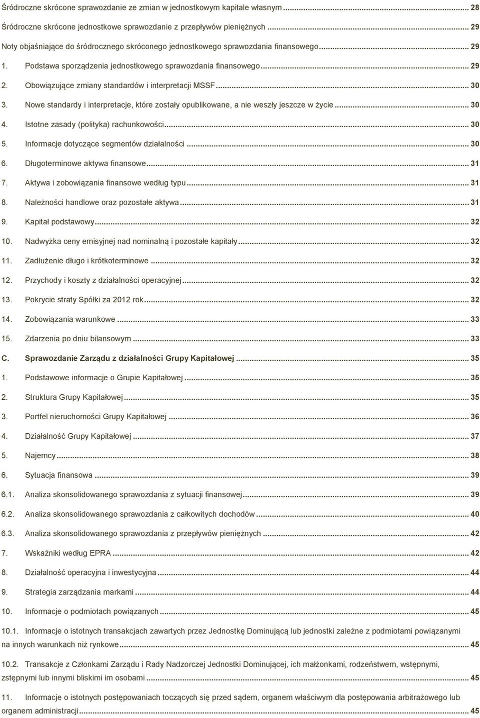 Obowiązujące zmiany standardów i interpretacji MSSF... 30 3. Nowe standardy i interpretacje, które zostały opublikowane, a nie weszły jeszcze w życie... 30 4. Istotne zasady (polityka) rachunkowości.