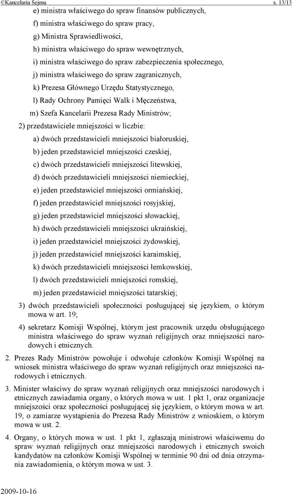 spraw zabezpieczenia społecznego, j) ministra właściwego do spraw zagranicznych, k) Prezesa Głównego Urzędu Statystycznego, l) Rady Ochrony Pamięci Walk i Męczeństwa, m) Szefa Kancelarii Prezesa Rady