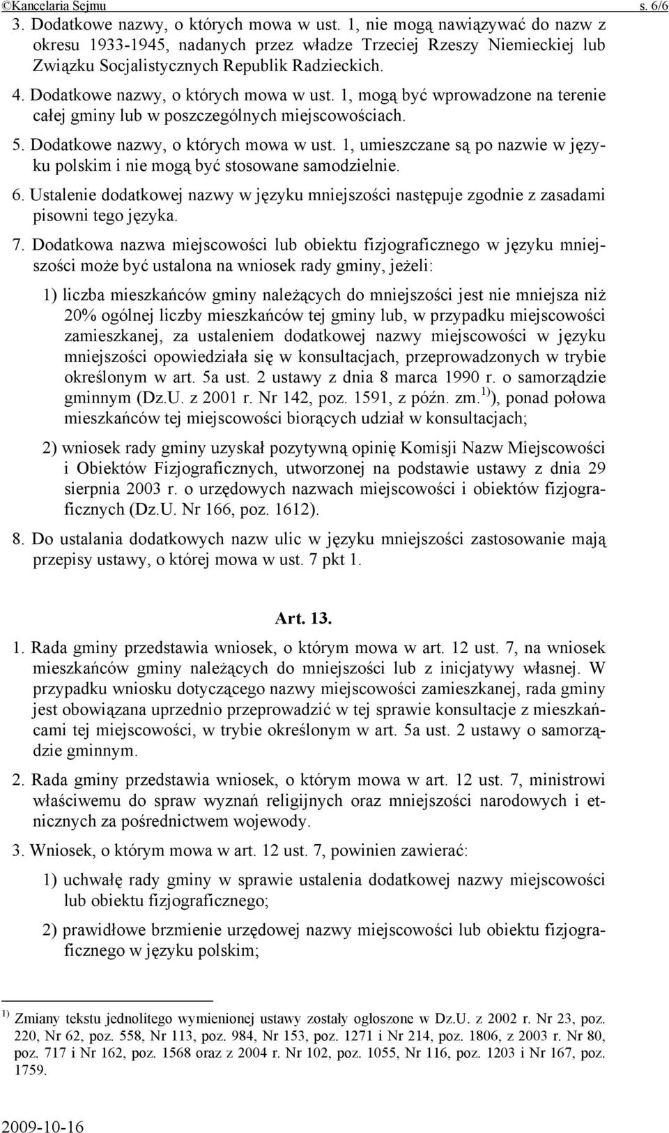 1, mogą być wprowadzone na terenie całej gminy lub w poszczególnych miejscowościach. 5. Dodatkowe nazwy, o których mowa w ust.