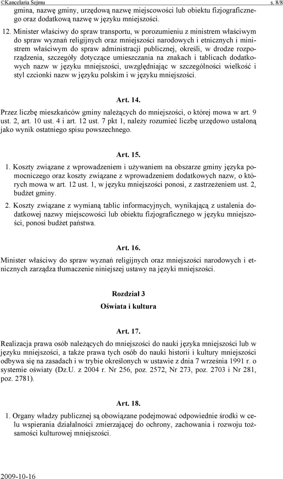 publicznej, określi, w drodze rozporządzenia, szczegóły dotyczące umieszczania na znakach i tablicach dodatkowych nazw w języku mniejszości, uwzględniając w szczególności wielkość i styl czcionki