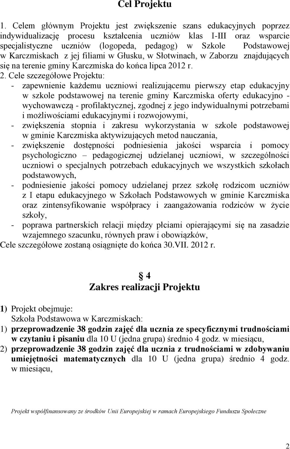 Podstawowej w Karczmiskach z jej filiami w Głusku, w Słotwinach, w Zaborzu znajdujących się na terenie gminy Karczmiska do końca lipca 20