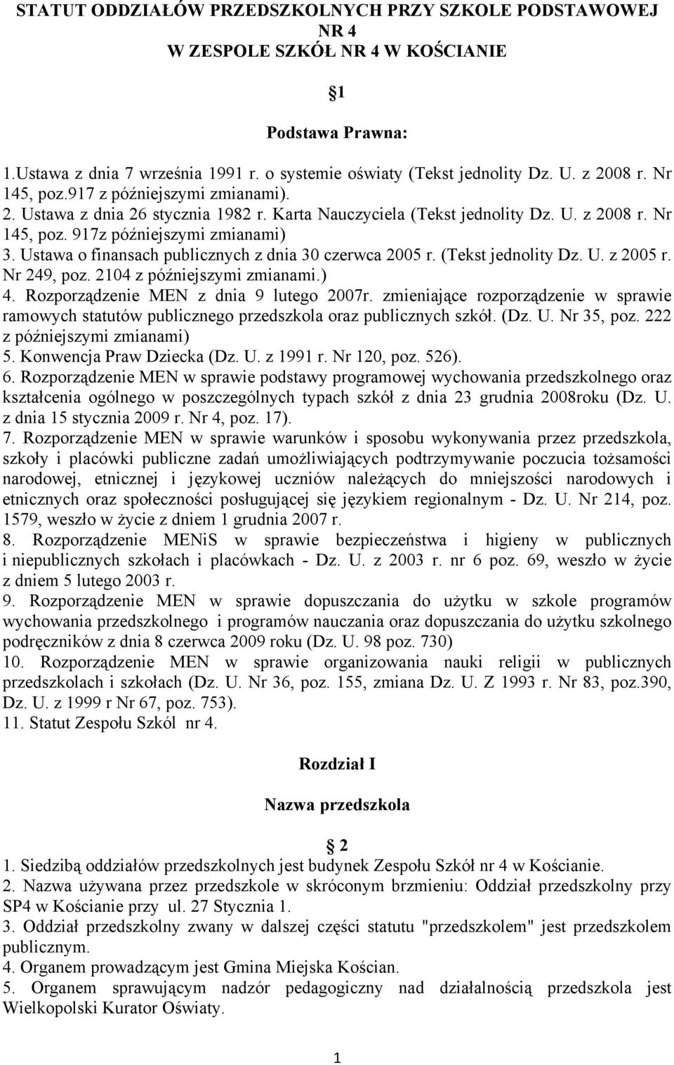 Ustawa o finansach publicznych z dnia 30 czerwca 2005 r. (Tekst jednolity Dz. U. z 2005 r. Nr 249, poz. 2104 z późniejszymi zmianami.) 4. Rozporządzenie MEN z dnia 9 lutego 2007r.