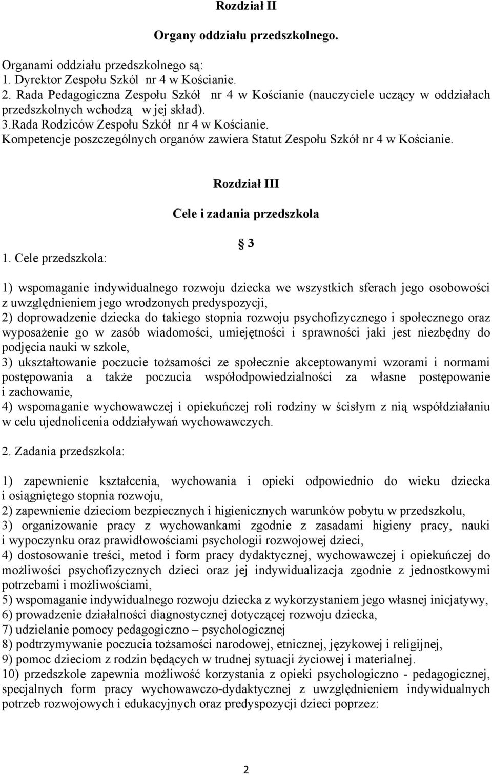 Kompetencje poszczególnych organów zawiera Statut Zespołu Szkół nr 4 w Kościanie. Rozdział III Cele i zadania przedszkola 1.