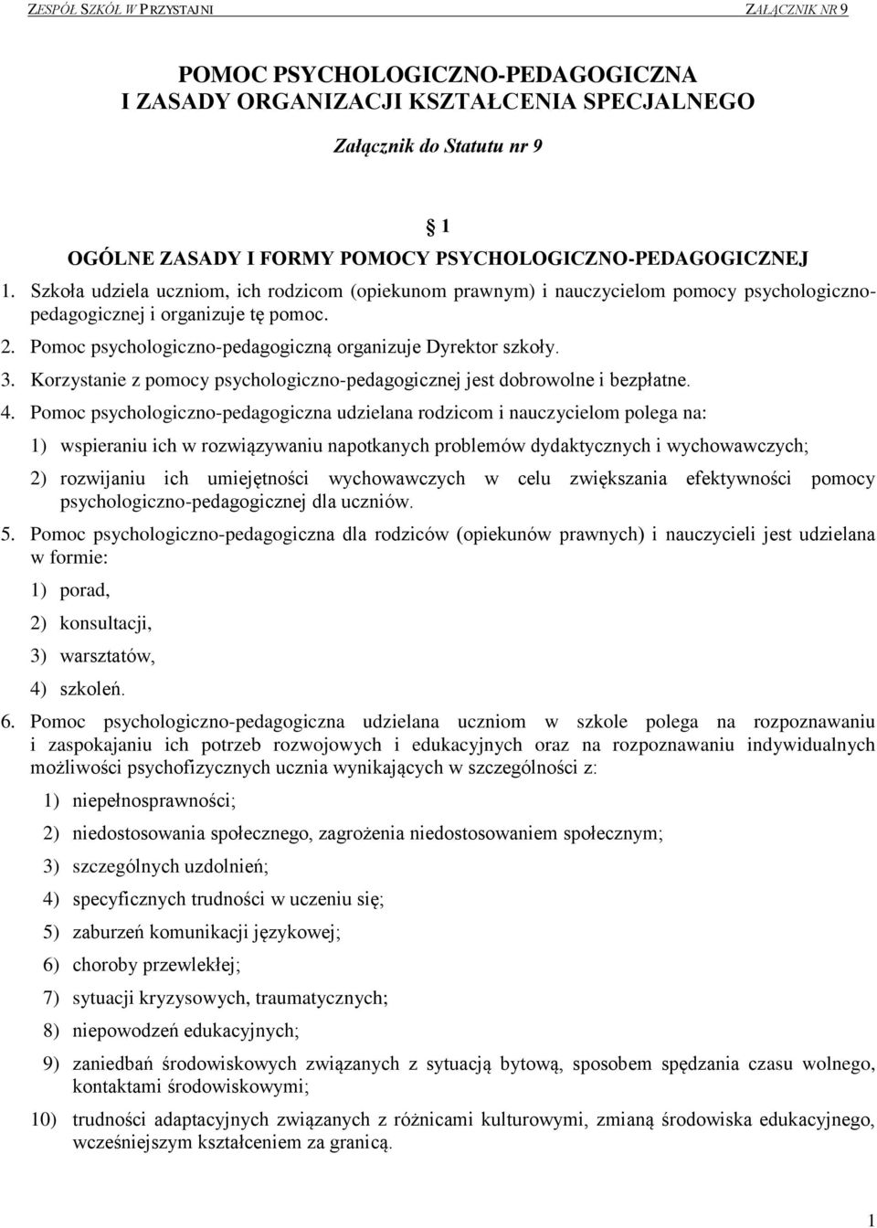 Korzystanie z pomocy psychologiczno-pedagogicznej jest dobrowolne i bezpłatne. 4.