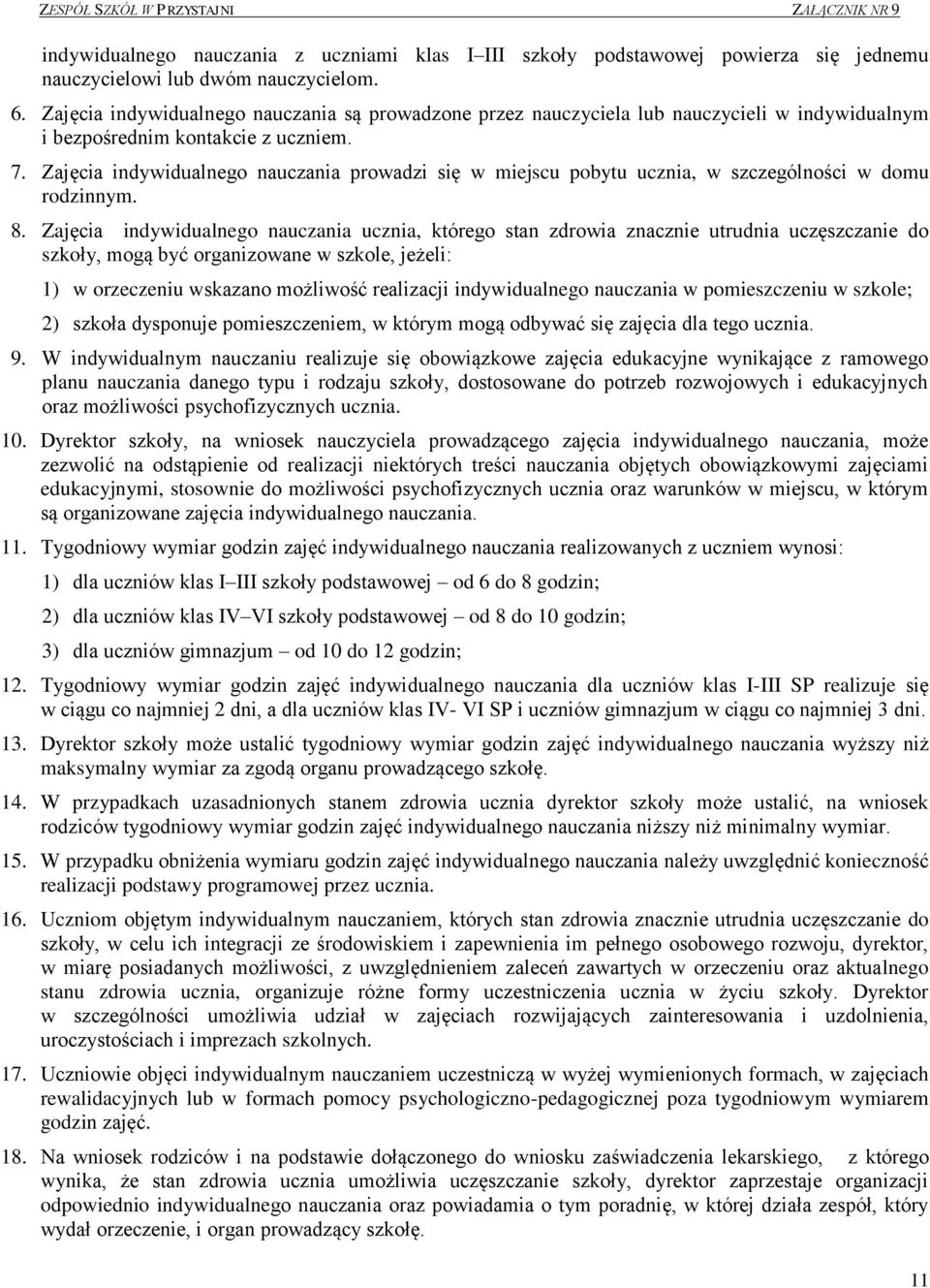 Zajęcia indywidualnego nauczania prowadzi się w miejscu pobytu ucznia, w szczególności w domu rodzinnym. 8.