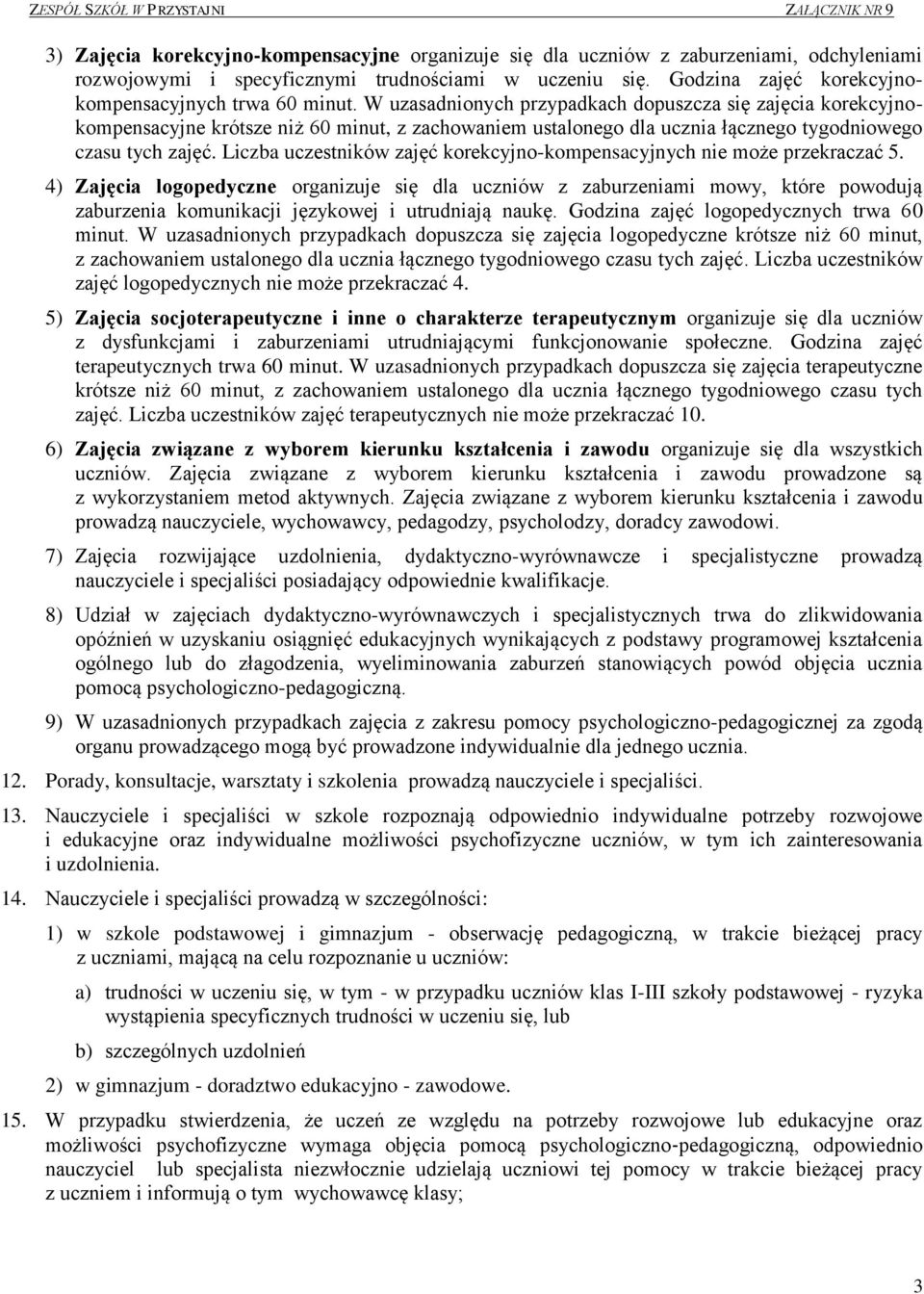 W uzasadnionych przypadkach dopuszcza się zajęcia korekcyjnokompensacyjne krótsze niż 60 minut, z zachowaniem ustalonego dla ucznia łącznego tygodniowego czasu tych zajęć.