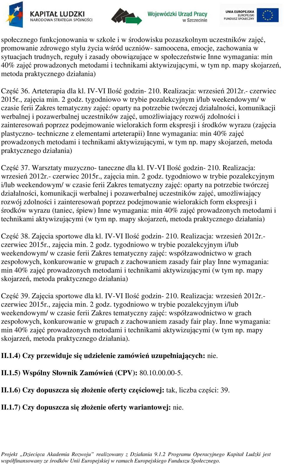 Realizacja: wrzesień 2012r.- czerwiec 2015r., zajęcia min. 2 gdz.