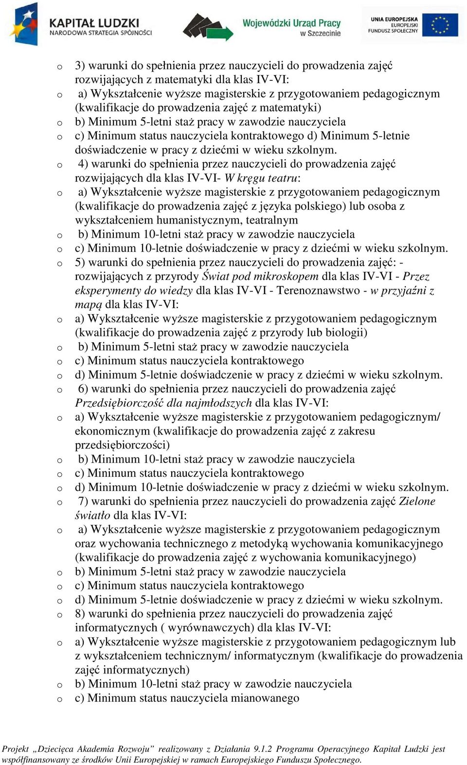 4) warunki d spełnienia przez nauczycieli d prwadzenia zajęć rzwijających dla klas IV-VI- W kręgu teatru: a) Wykształcenie wyższe magisterskie z przygtwaniem pedaggicznym (kwalifikacje d prwadzenia