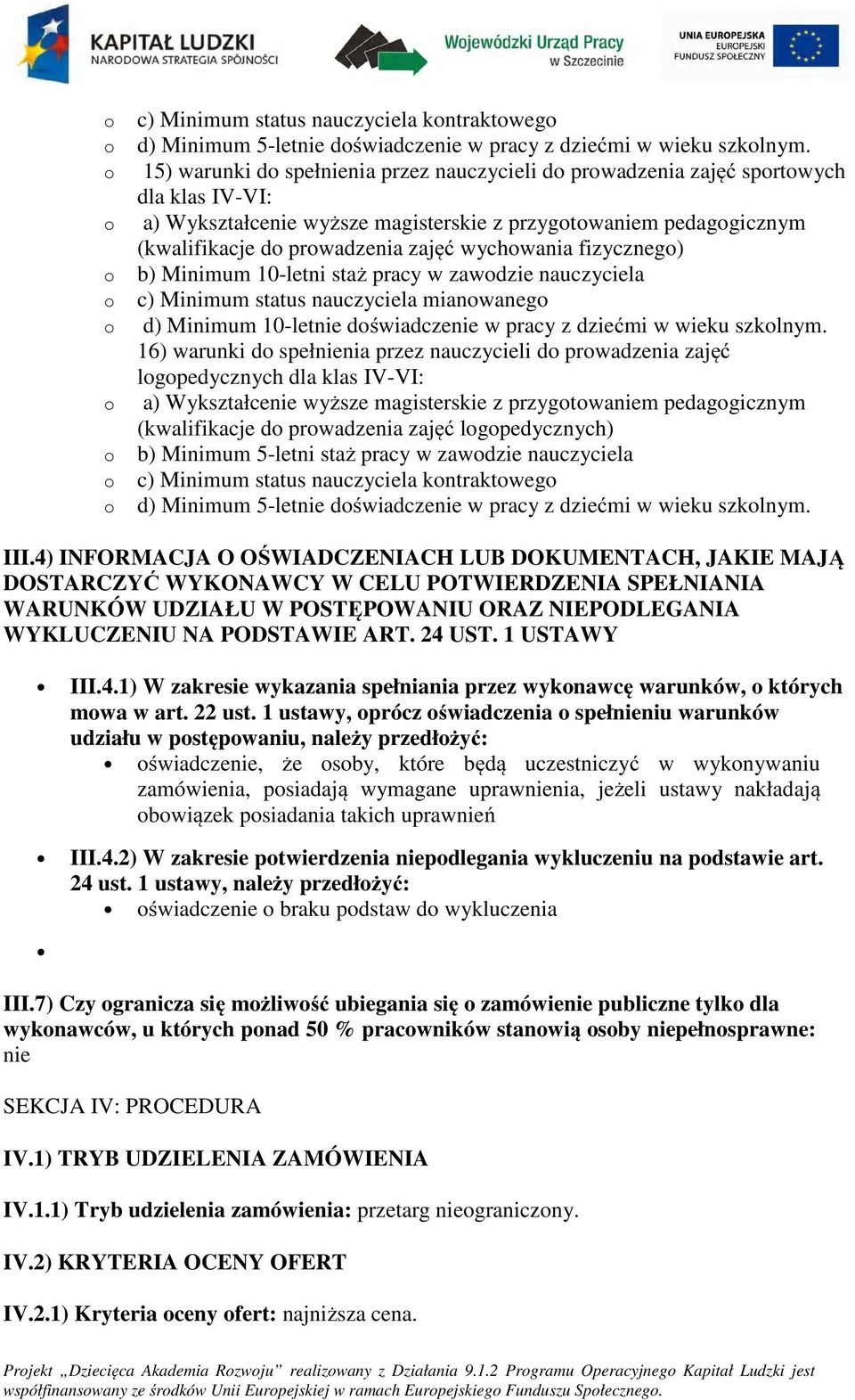 fizyczneg) b) Minimum 10-letni staż pracy w zawdzie nauczyciela c) Minimum status nauczyciela mianwaneg d) Minimum 10-letnie dświadczenie w pracy z dziećmi w wieku szklnym.