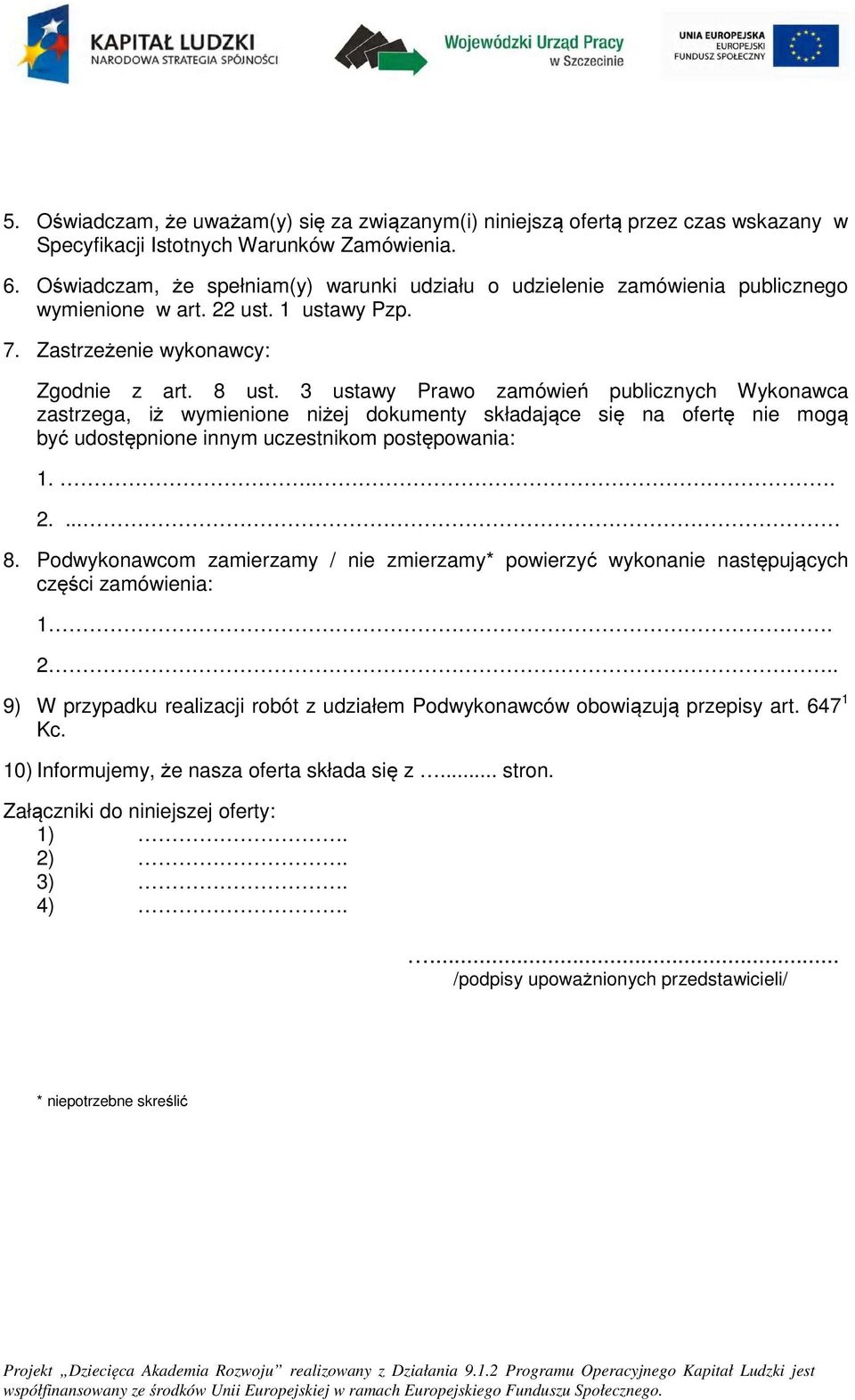 3 ustawy Praw zamówień publicznych Wyknawca zastrzega, iż wymienine niżej dkumenty składające się na fertę nie mgą być udstępnine innym uczestnikm pstępwania: 1.... 2.... 8.