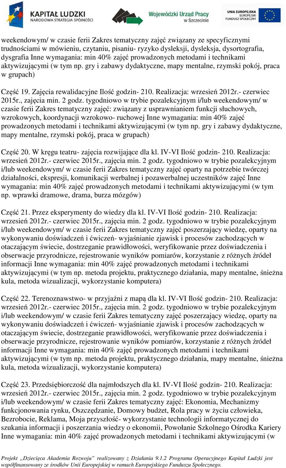 Realizacja: wrzesień 2012r.- czerwiec 2015r., zajęcia min. 2 gdz.