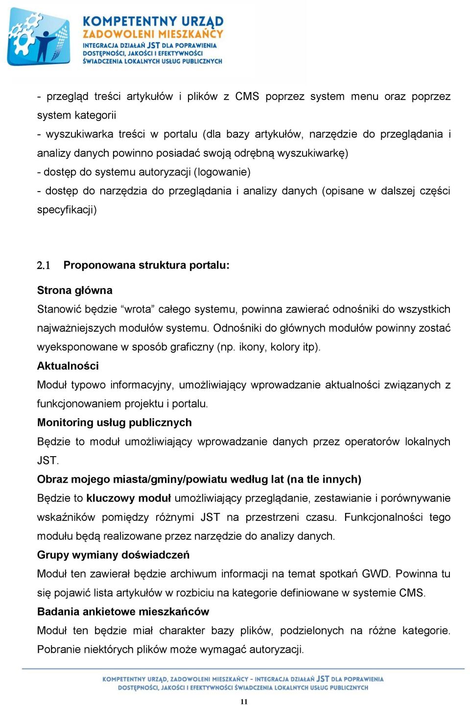 portalu: Strona główna Stanowić będzie wrota całego systemu, powinna zawierać odnośniki do wszystkich najważniejszych modułów systemu.