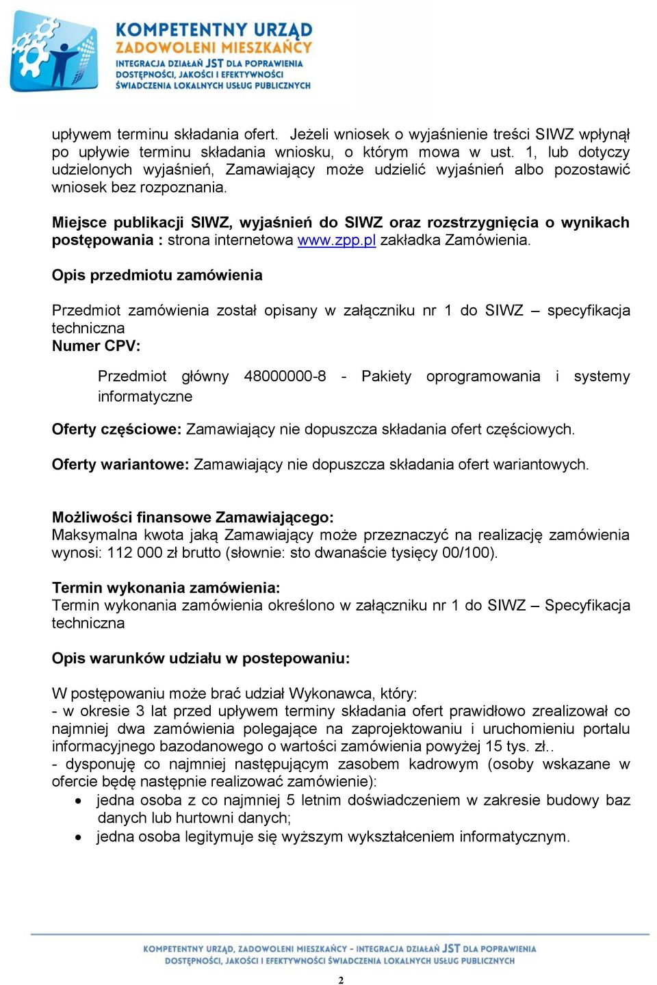 Miejsce publikacji SIWZ, wyjaśnień do SIWZ oraz rozstrzygnięcia o wynikach postępowania : strona internetowa www.zpp.pl zakładka Zamówienia.