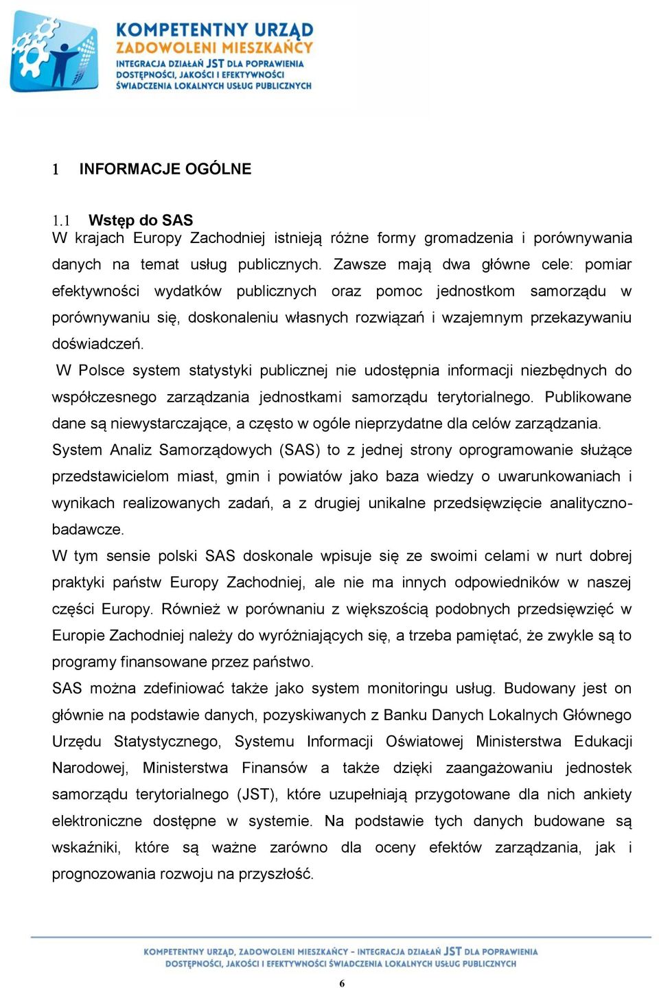 W Polsce system statystyki publicznej nie udostępnia informacji niezbędnych do współczesnego zarządzania jednostkami samorządu terytorialnego.