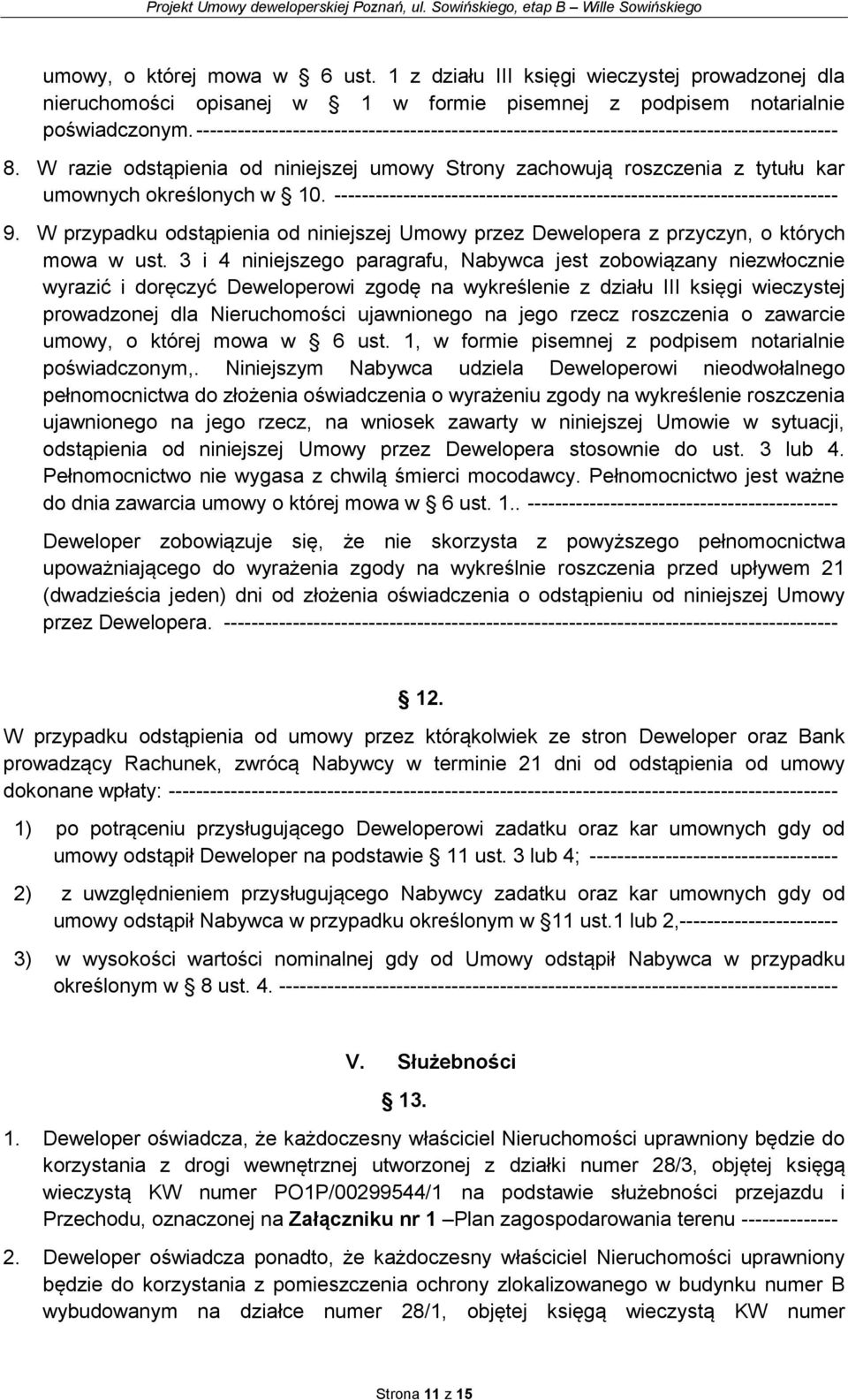 W razie odstąpienia od niniejszej umowy Strony zachowują roszczenia z tytułu kar umownych określonych w 10. ------------------------------------------------------------------------- 9.