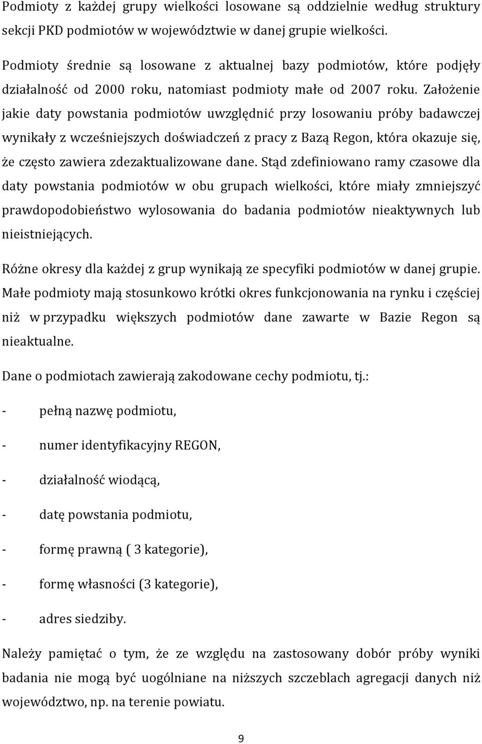 Założenie jakie daty powstania podmiotów uwzględnić przy losowaniu próby badawczej wynikały z wcześniejszych doświadczeń z pracy z Bazą Regon, która okazuje się, że często zawiera zdezaktualizowane